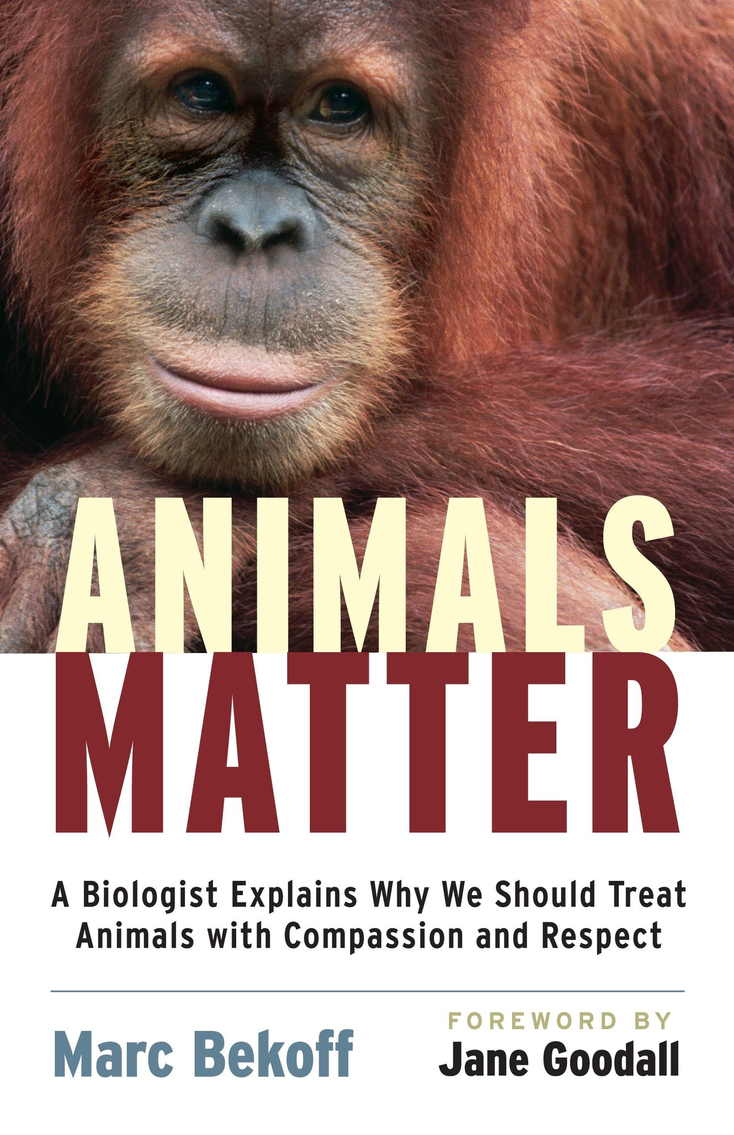 Animals Matter - A Biologist Explains Why We Should Treat Animals with Compassion and Respect