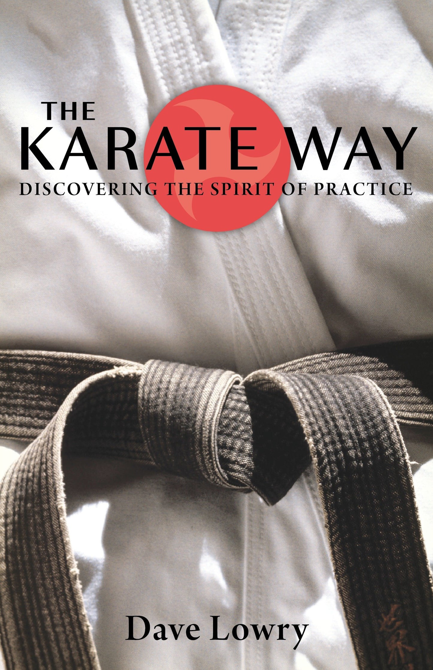 The Karate Way - Discovering the Spirit of Practice