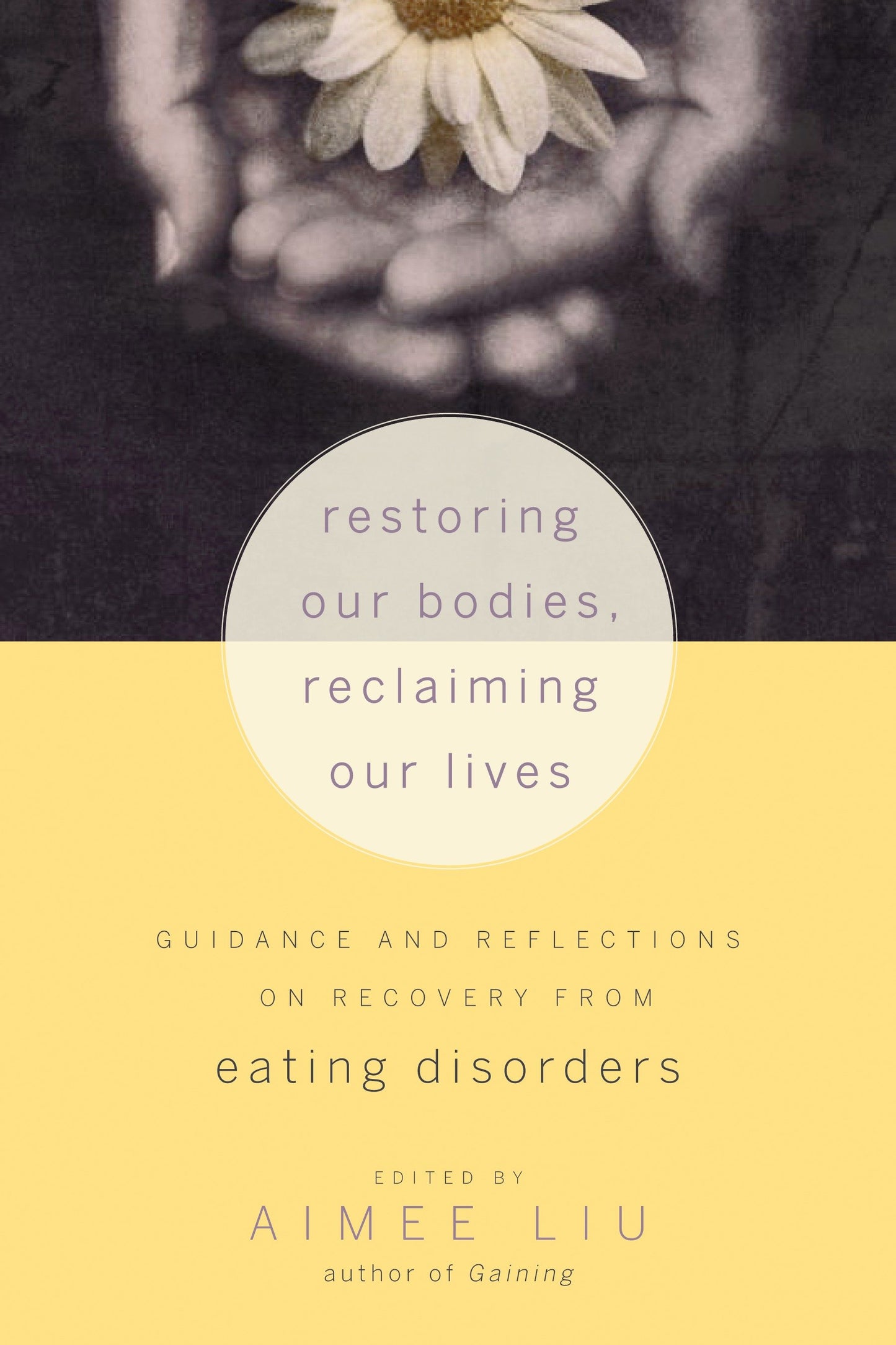 Restoring Our Bodies, Reclaiming Our Lives - Guidance and Reflections on Recovery from Eating Disorders