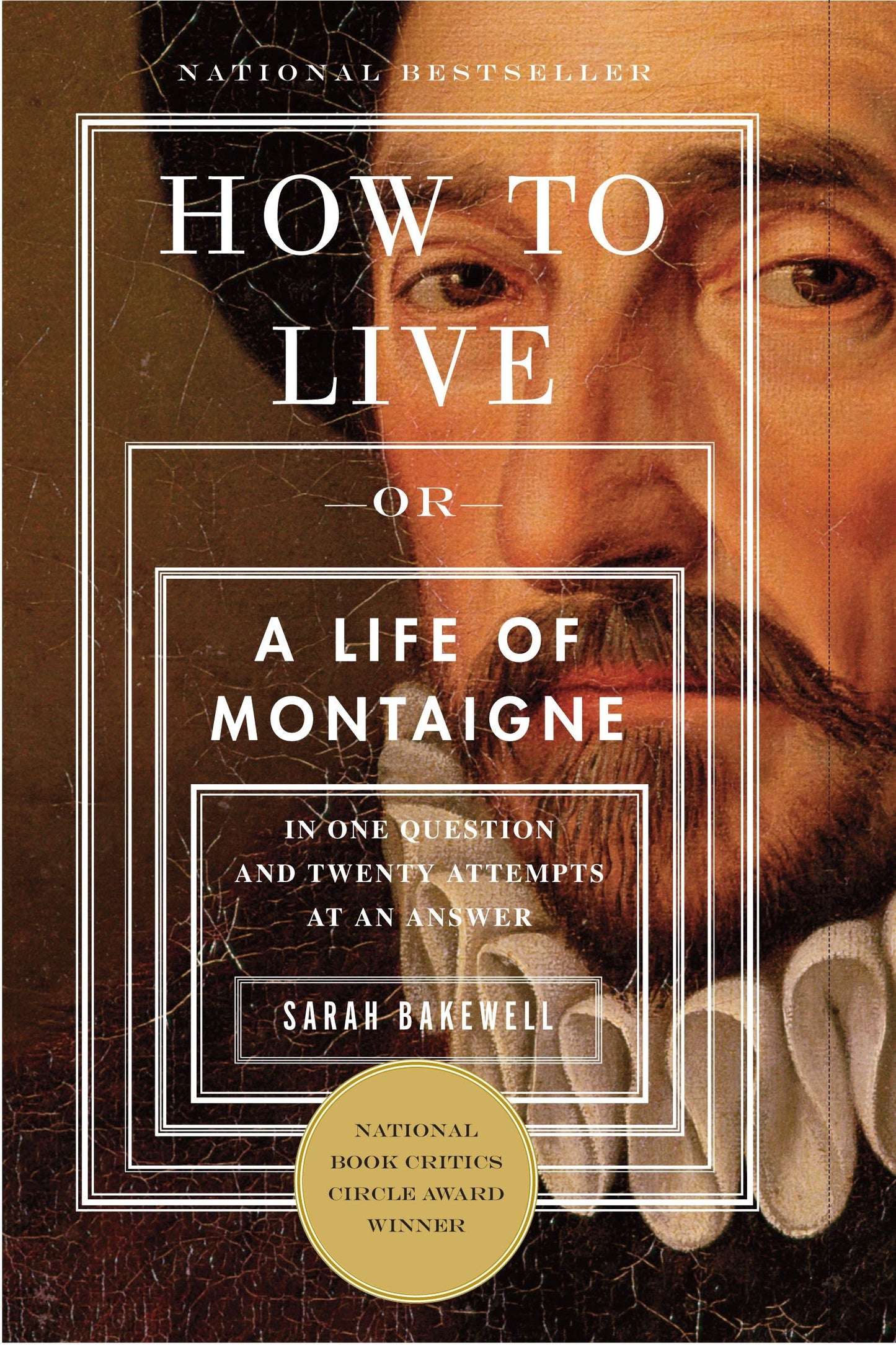 How to Live - Or A Life of Montaigne in One Question and Twenty Attempts at an Answer