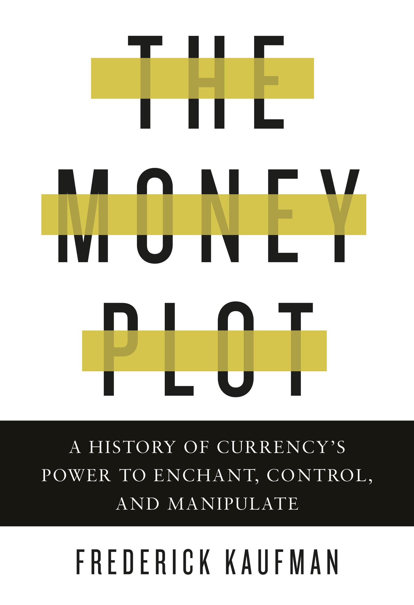 The Money Plot - A History of Currency's Power to Enchant, Control, and Manipulate
