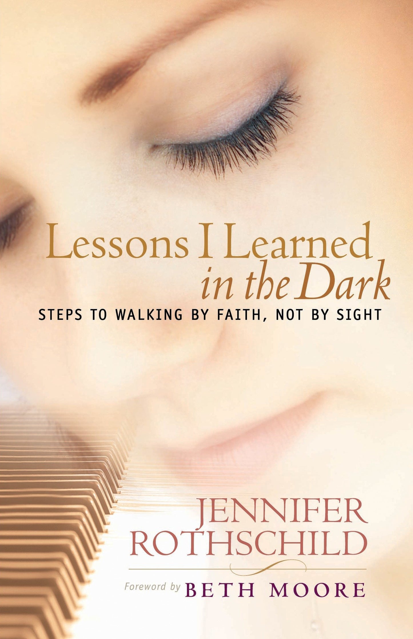 Lessons I Learned in the Dark - Steps to Walking by Faith, Not by Sight