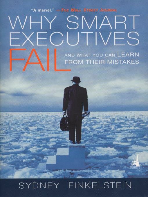 Why Smart Executives Fail - And What You Can Learn from Their Mistakes