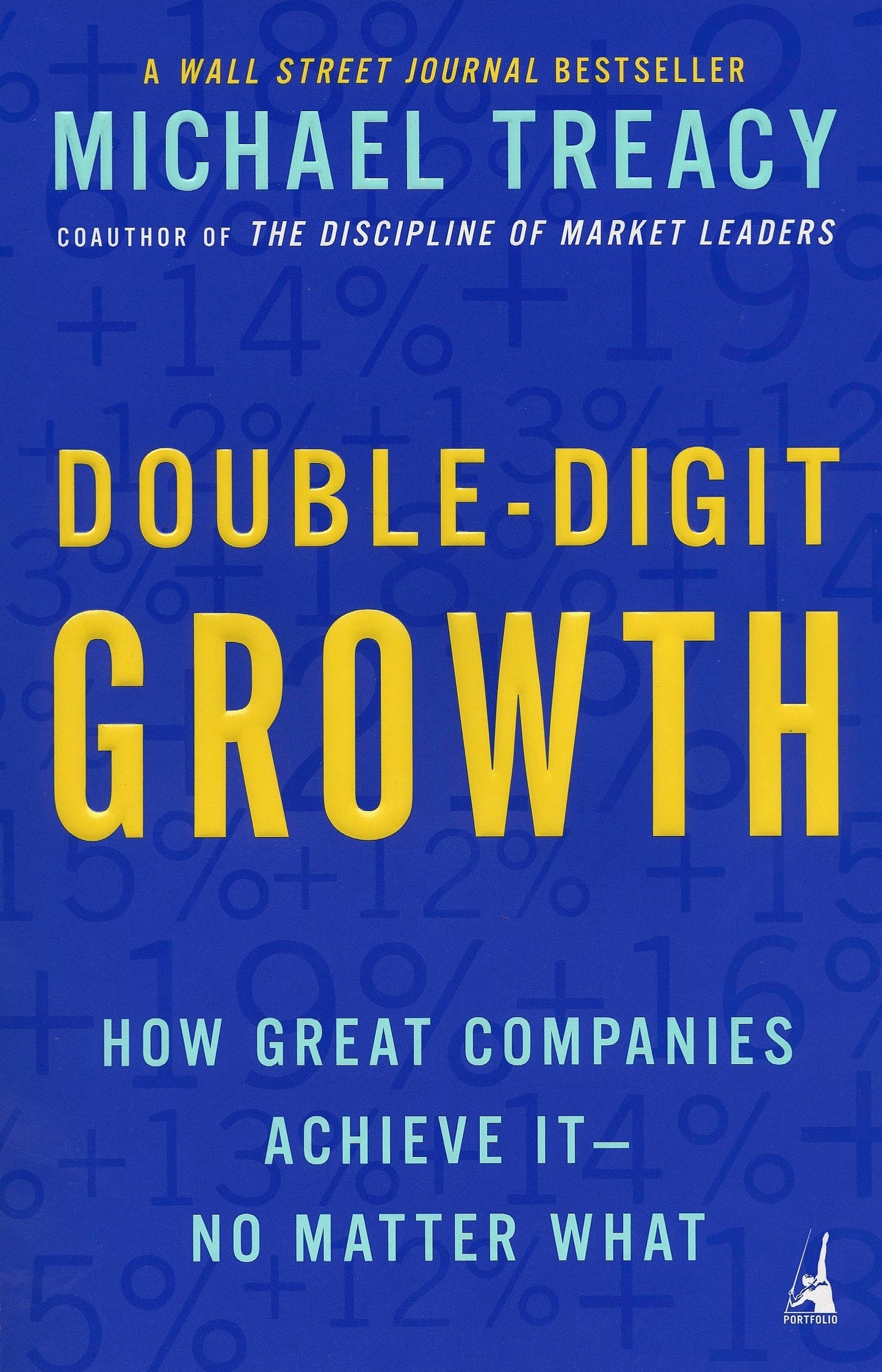 Double-Digit Growth - How Great Companies Achieve It--No Matter What