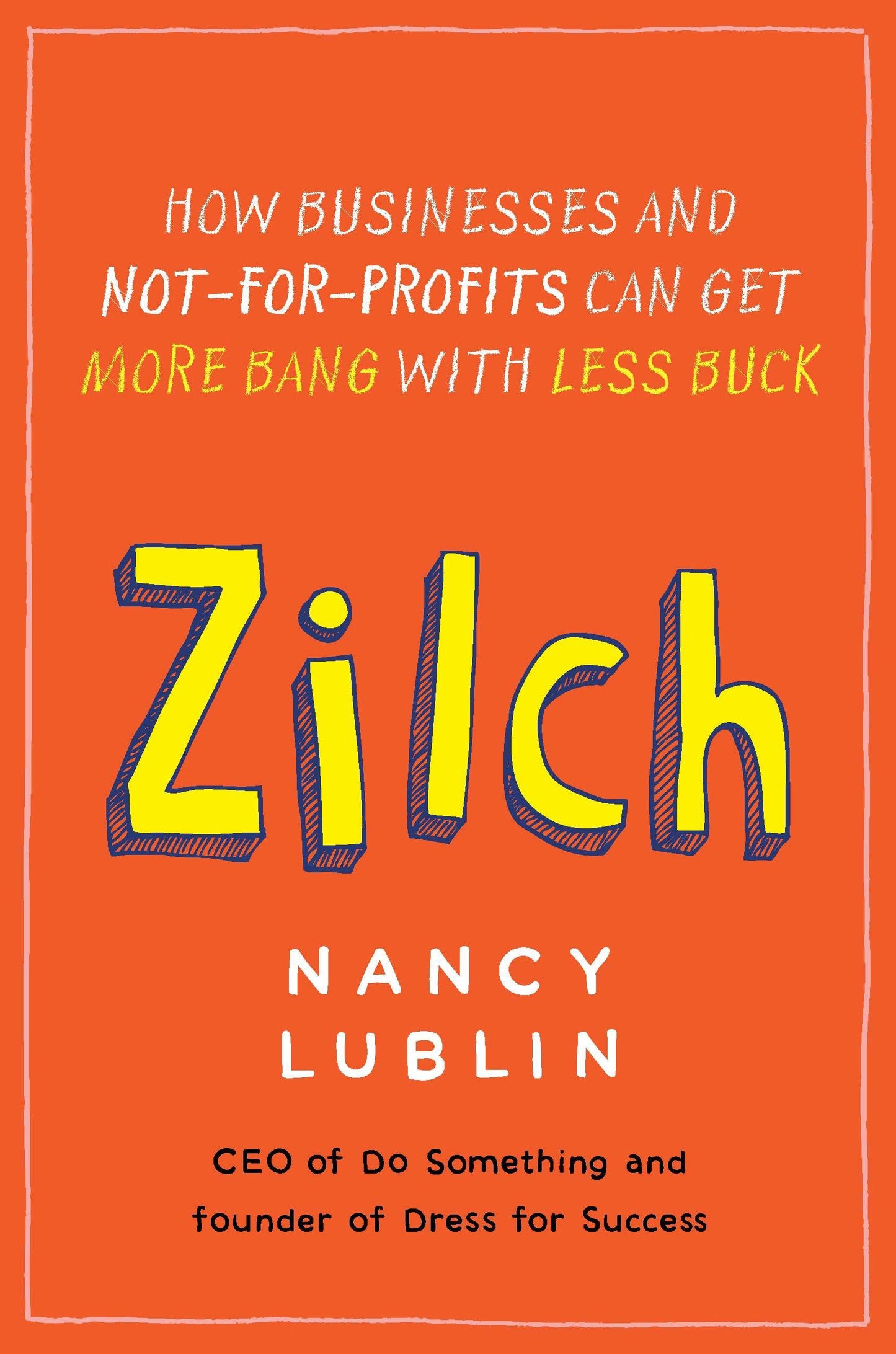 Zilch - How Businesses and Not-for-Profits Can Get More Bang with Less Buck