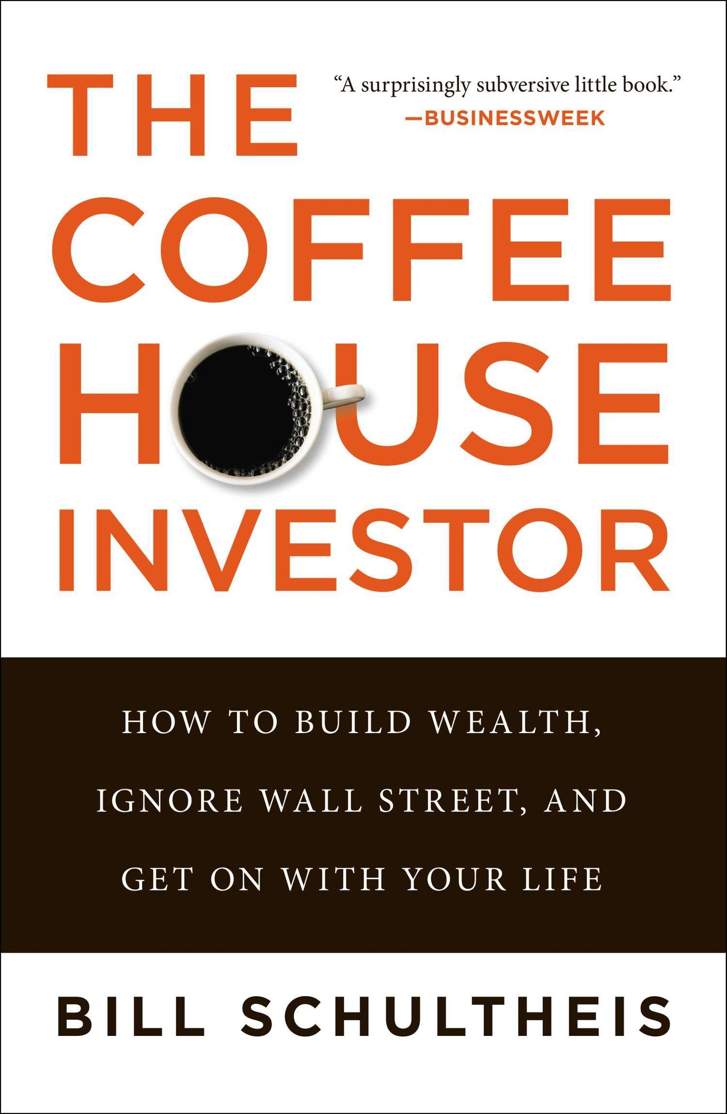 The Coffeehouse Investor - How to Build Wealth, Ignore Wall Street, and Get On with Your Life
