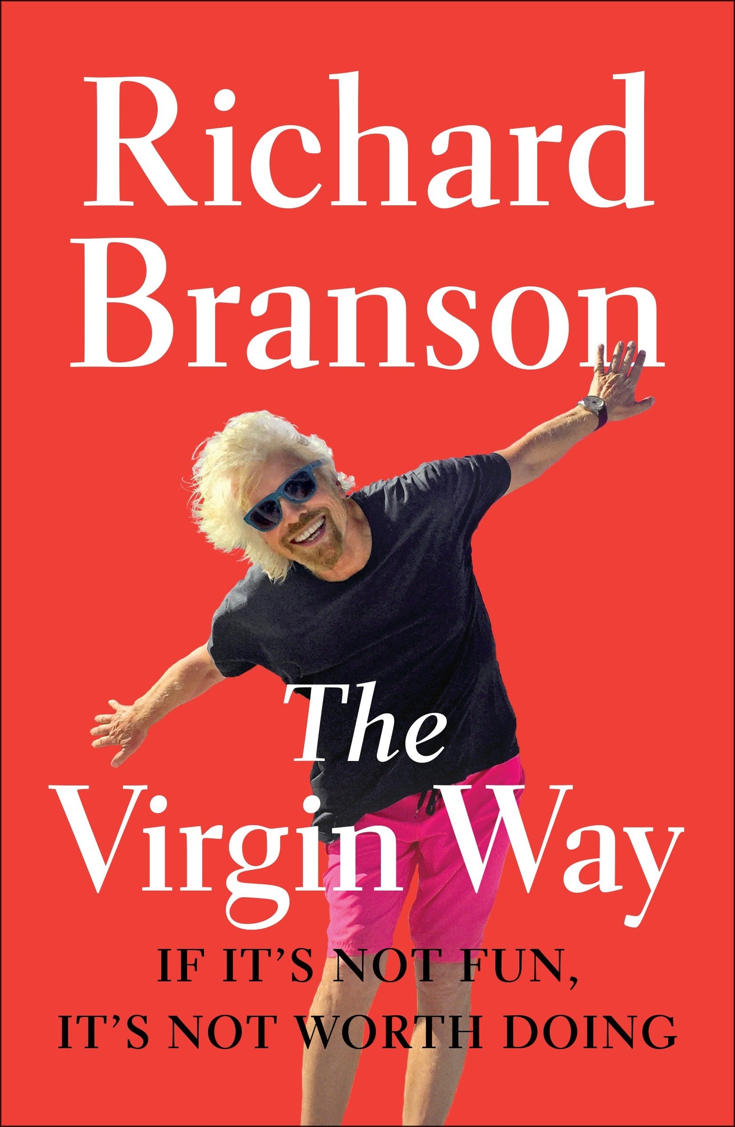 The Virgin Way - If It's Not Fun, It's Not Worth Doing