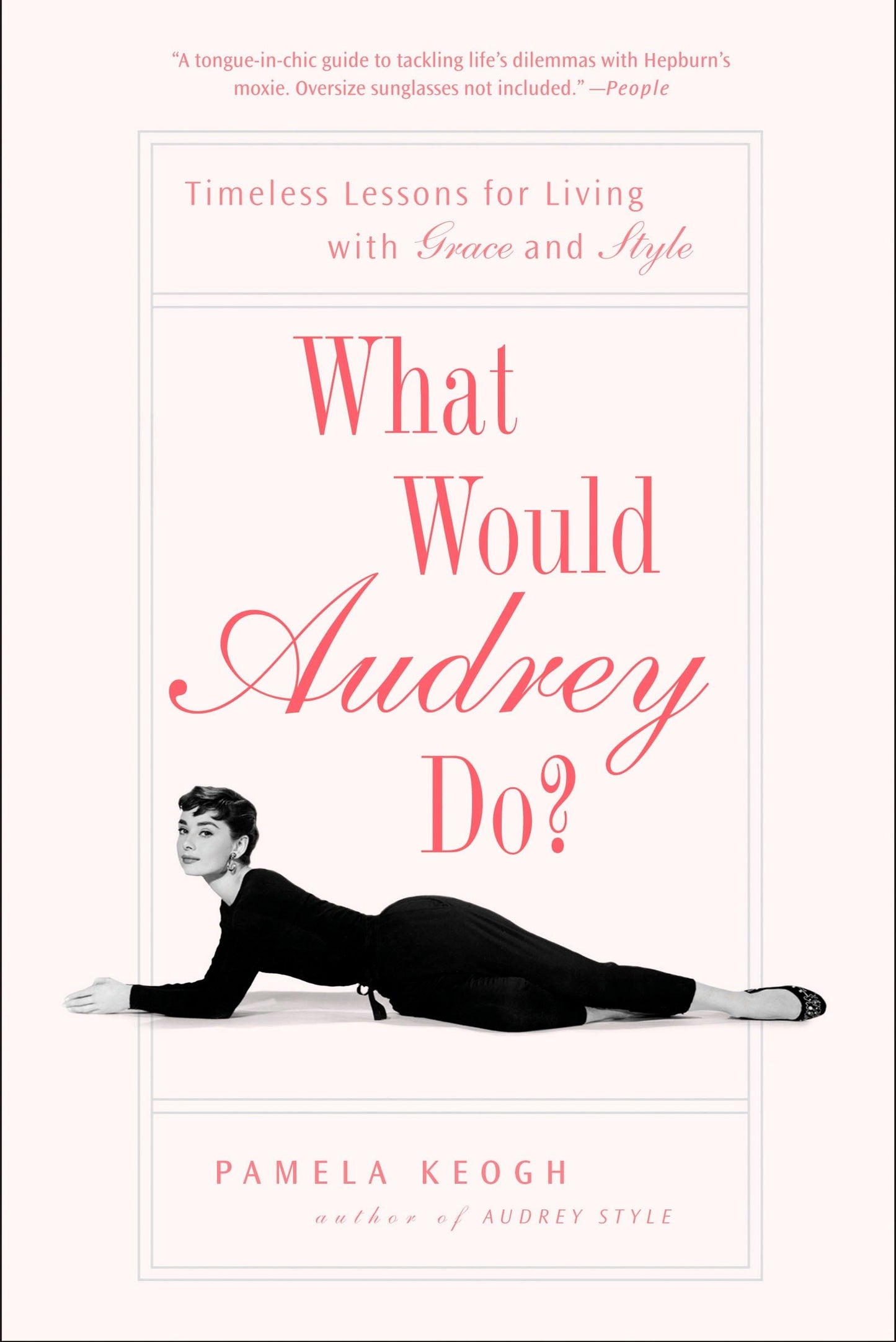 What Would Audrey Do? - Timeless Lessons for Living with Grace and Style