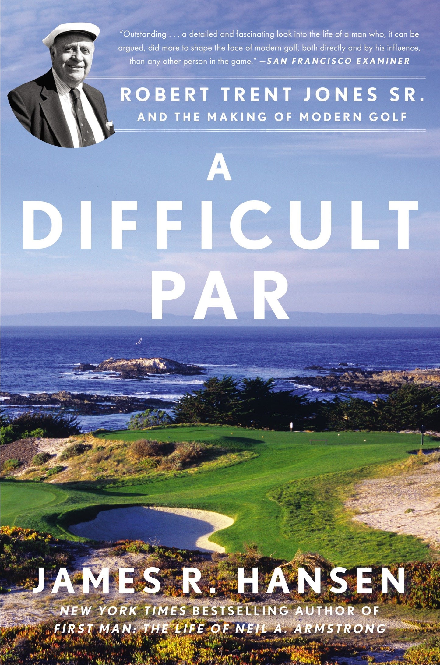 A Difficult Par - Robert Trent Jones Sr. and the Making of Modern Golf