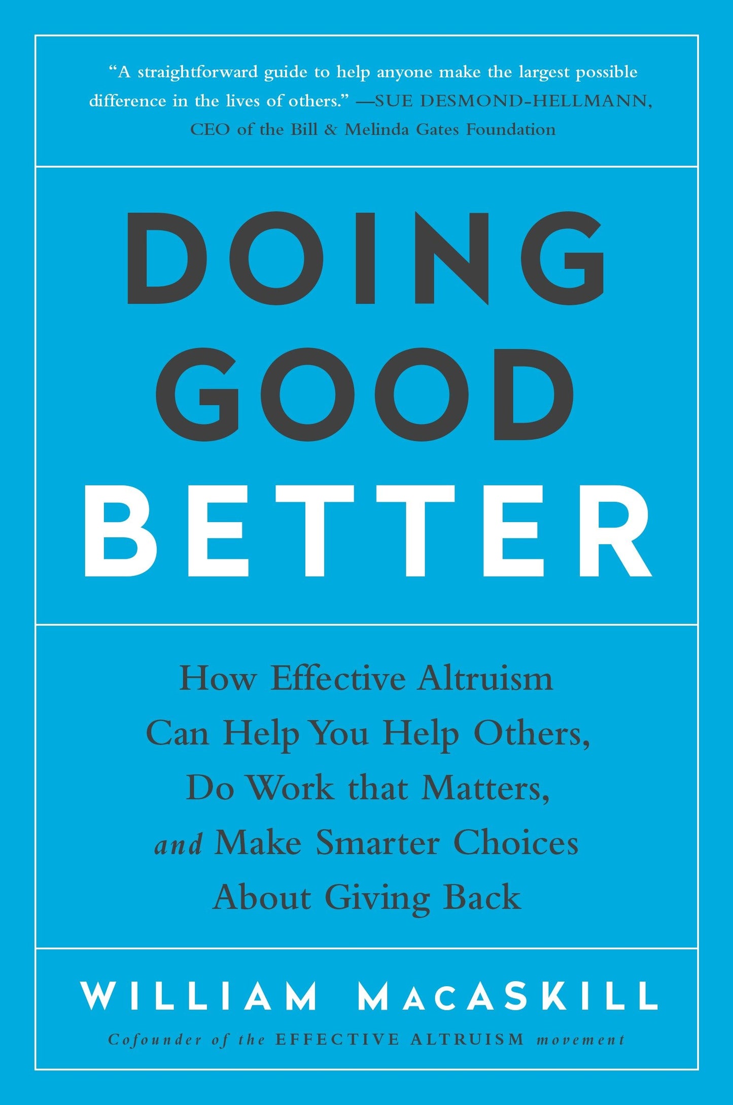 Doing Good Better - How Effective Altruism Can Help You Help Others, Do Work that Matters, and Make Smarter Choices about Giving Back