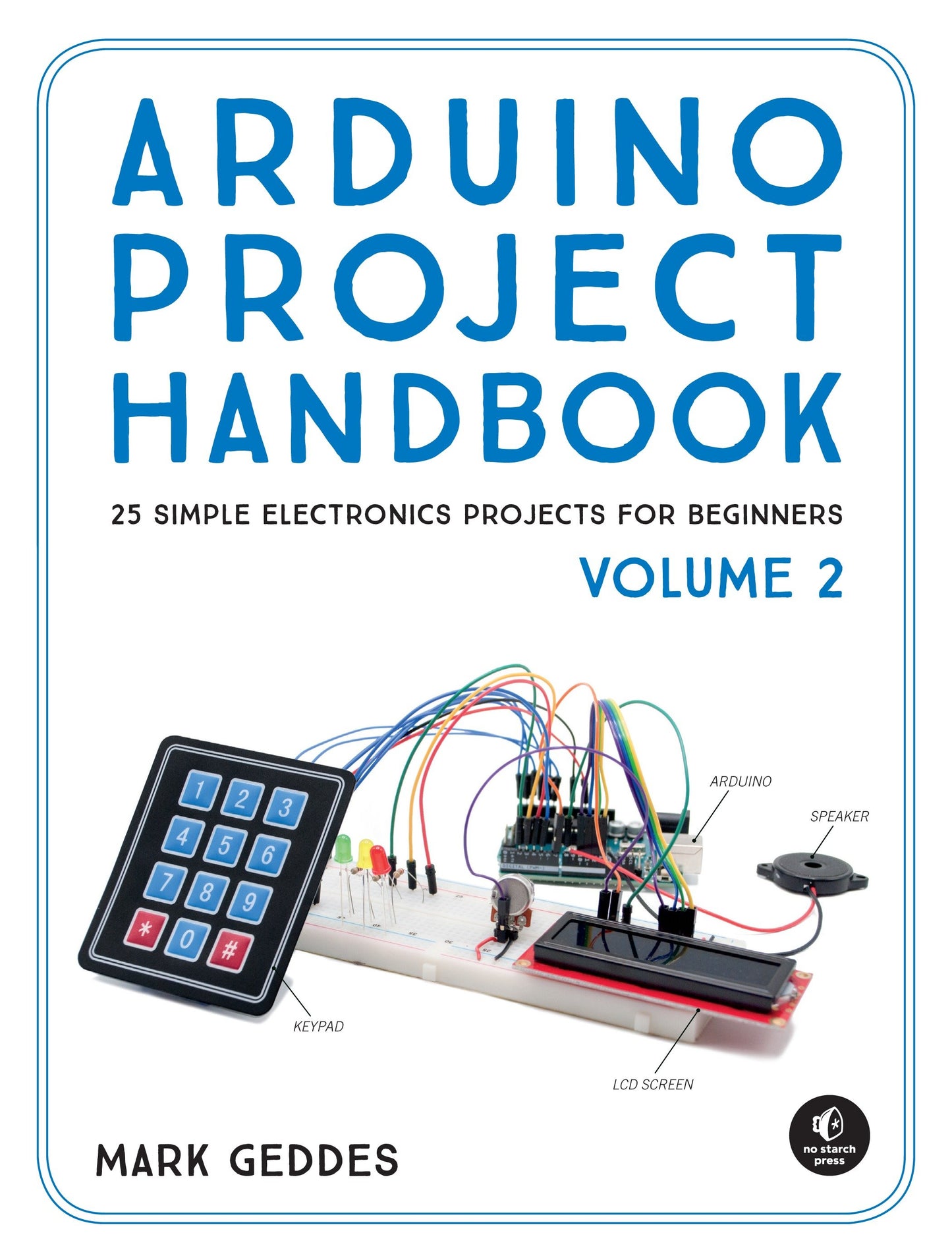 Arduino Project Handbook, Volume 2 - 25 Simple Electronics Projects for Beginners