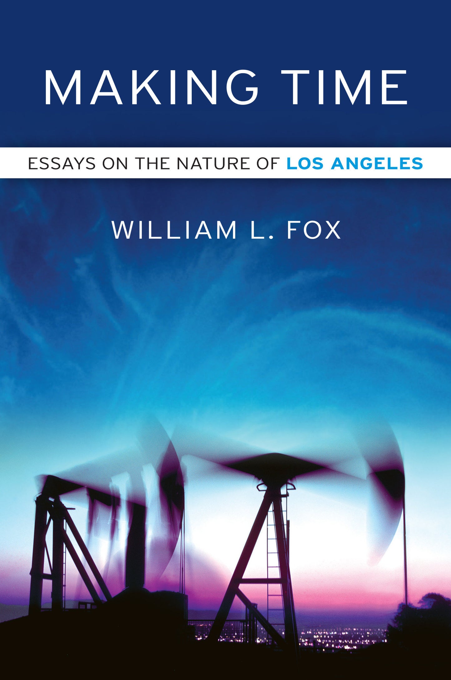 Making Time - Essays on the Nature of Los Angeles