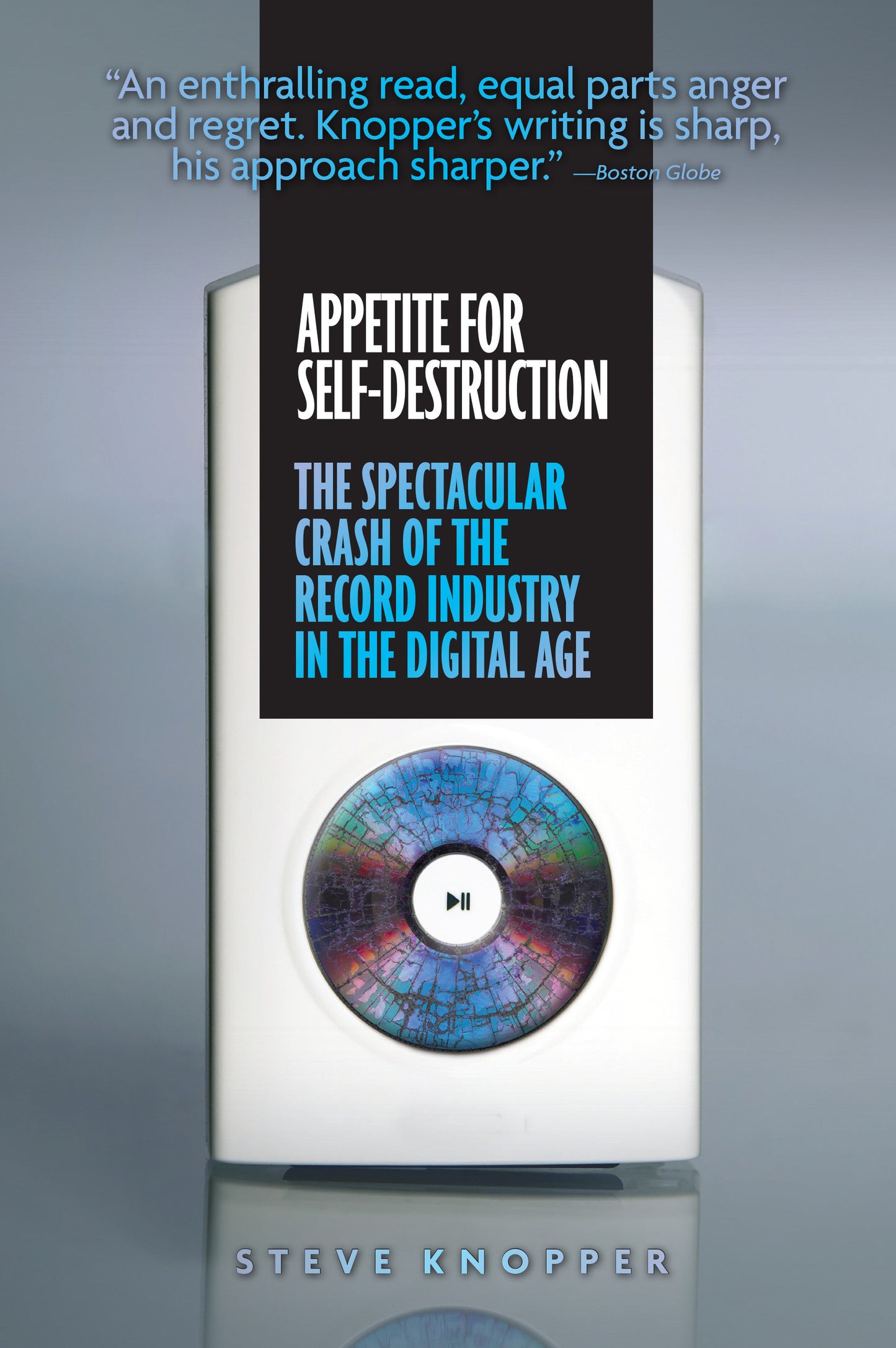 Appetite for Self-Destruction - The Spectacular Crash of the Record Industry in the Digital Age