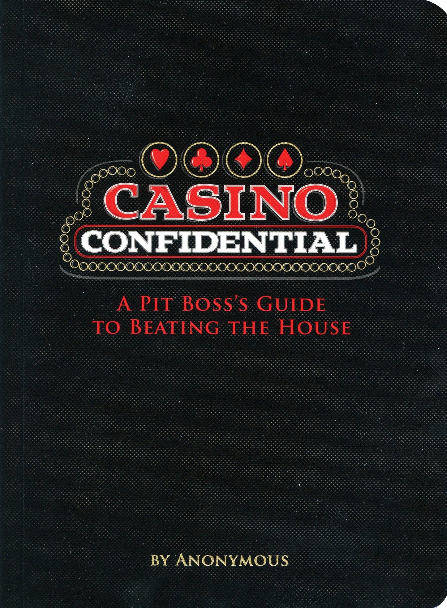 Casino Confidential - A Pit Boss's Guide to Beating the House