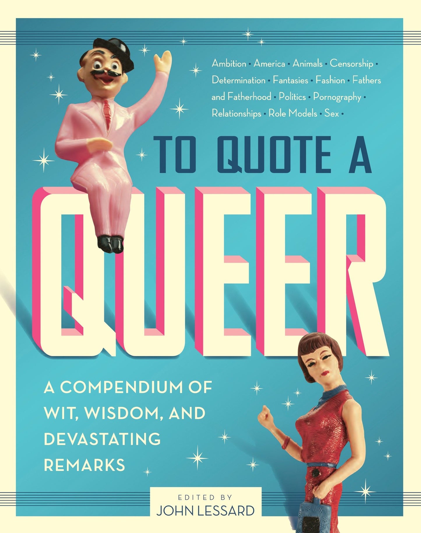 To Quote a Queer - A Compendium of Wit, Wisdom, and Devastating Remarks
