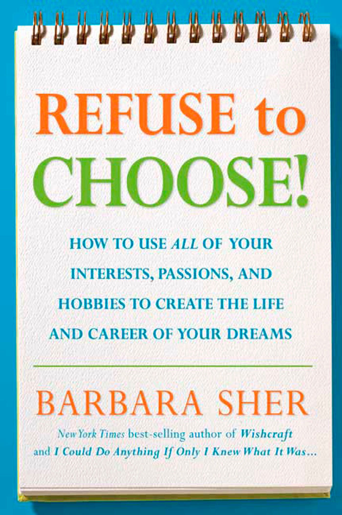 Refuse to Choose! - Use All of Your Interests, Passions, and Hobbies to Create the Life and Career of Your Dreams