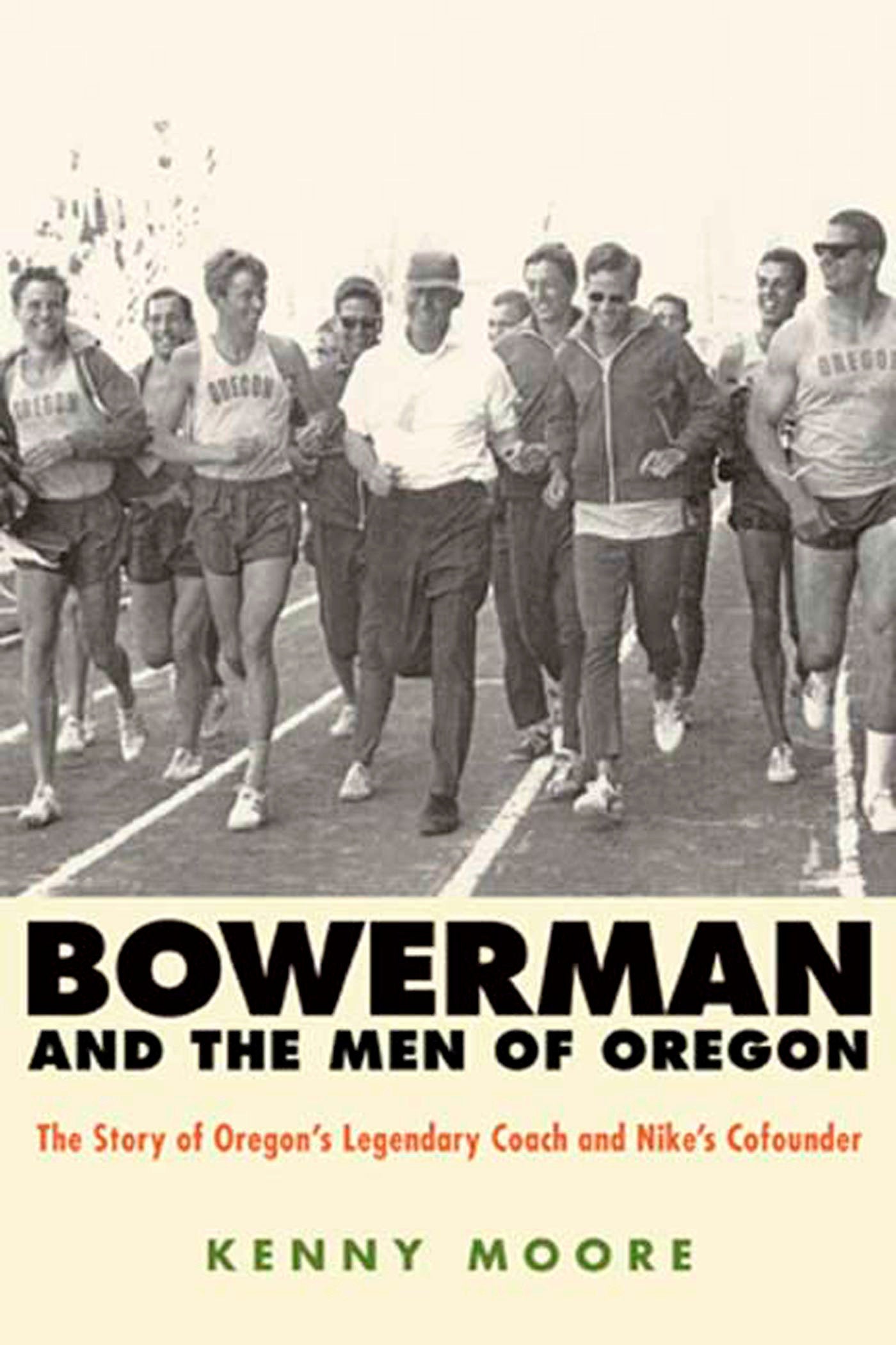 Bowerman and the Men of Oregon - The Story of Oregon's Legendary Coach and Nike's Cofounder