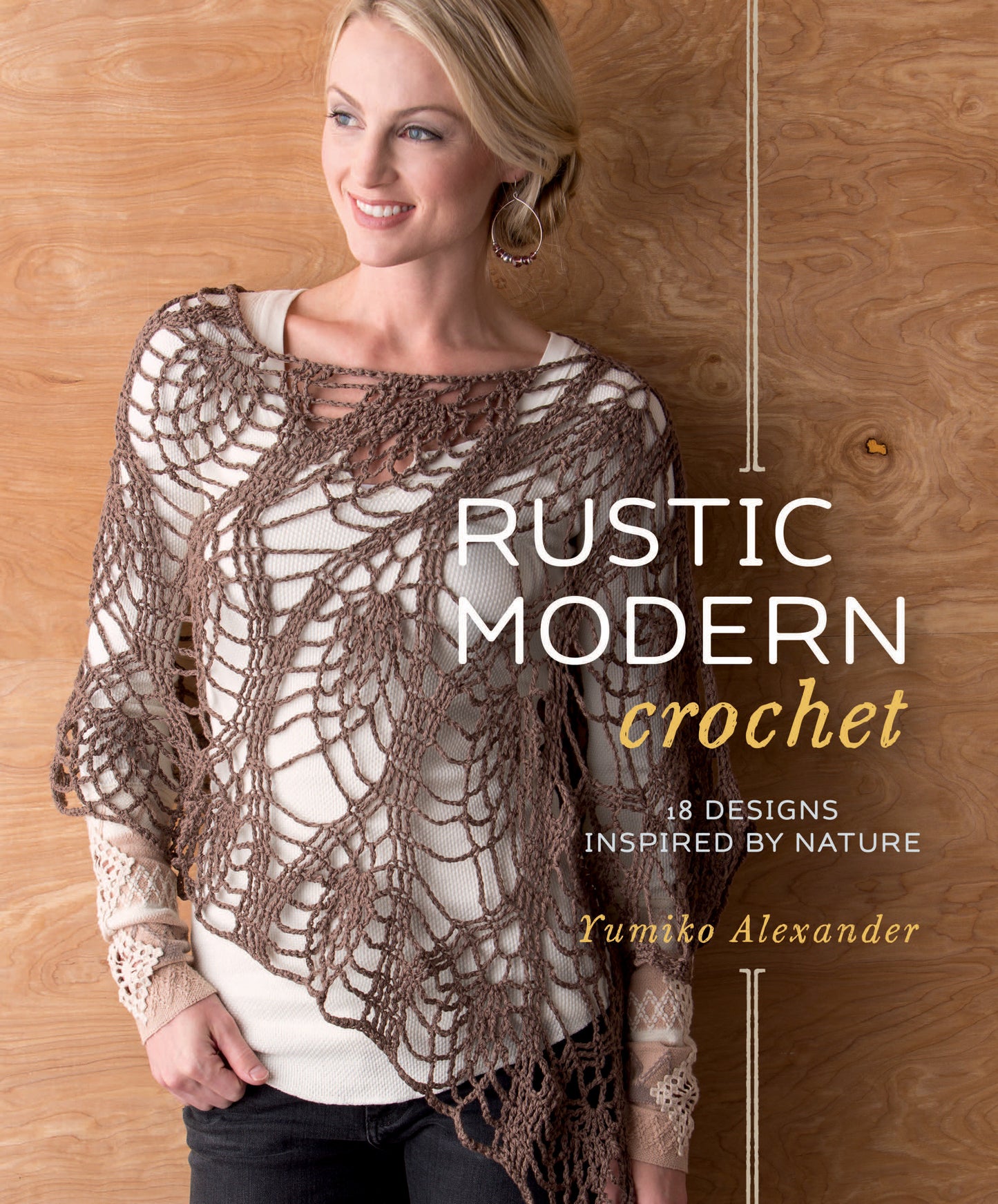 Rustic Modern Crochet - 18 Designs Inspired by Nature