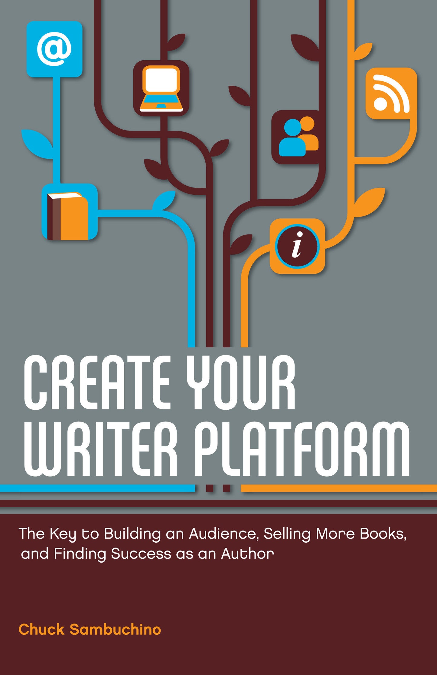 Create Your Writer Platform - The Key to Building an Audience, Selling More Books, and Finding Success as an Author