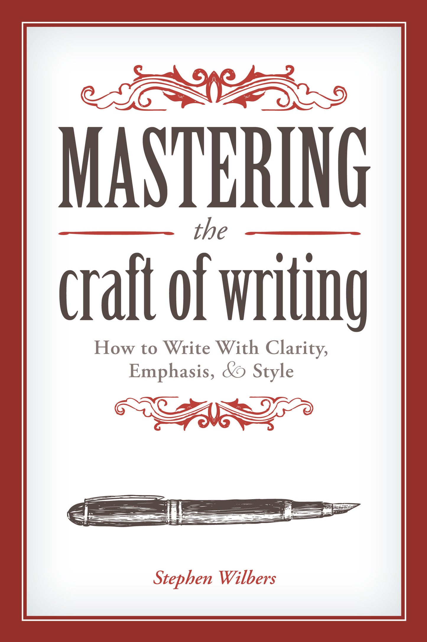 Mastering the Craft of Writing - How to Write With Clarity, Emphasis, and Style