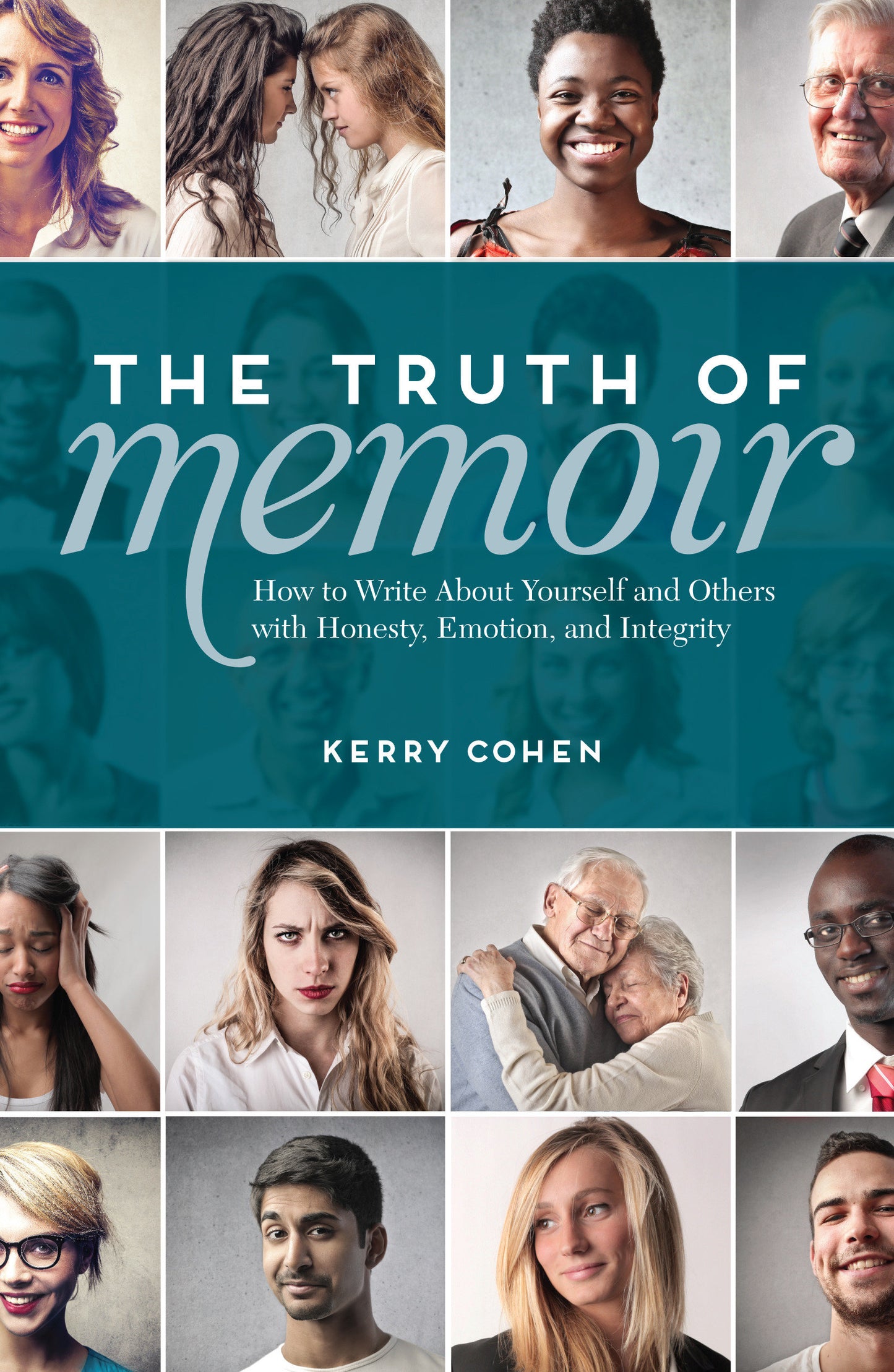 The Truth of Memoir - How to Write about Yourself and Others with Honesty, Emotion, and Integrity