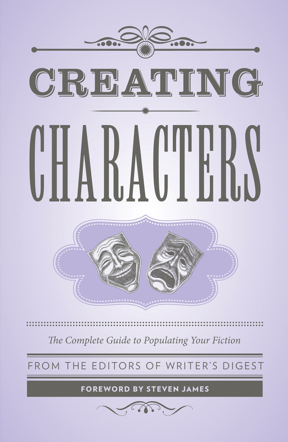 Creating Characters - The Complete Guide to Populating Your Fiction (Creative Writing Essentials)