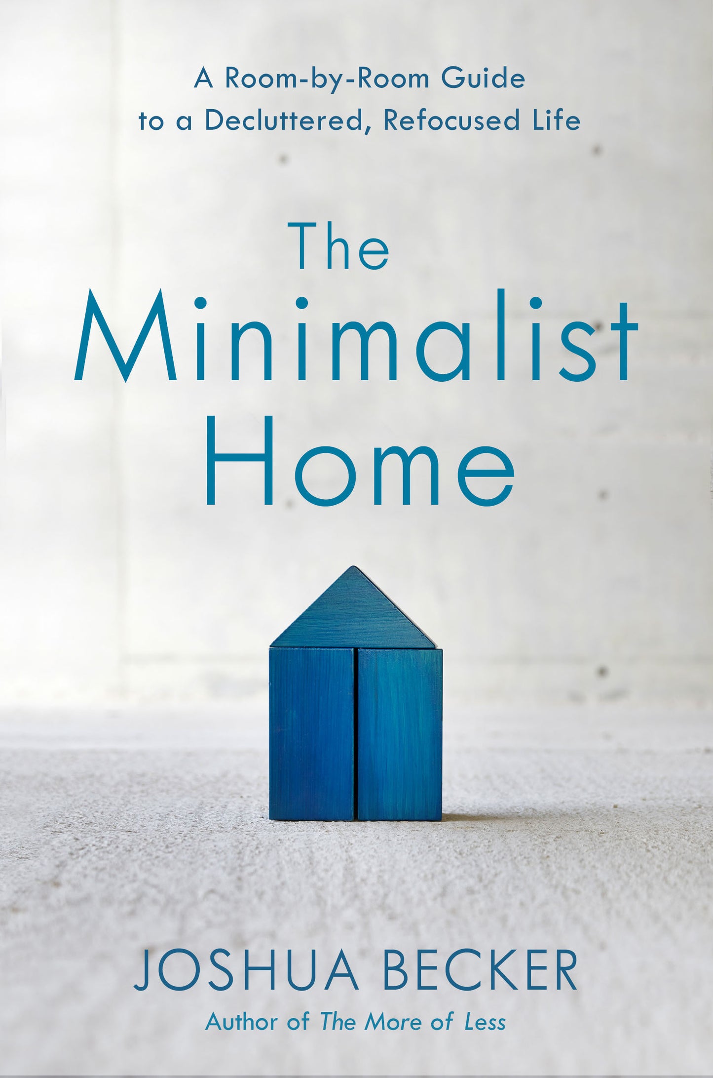 The Minimalist Home - A Room-by-Room Guide to a Decluttered, Refocused Life