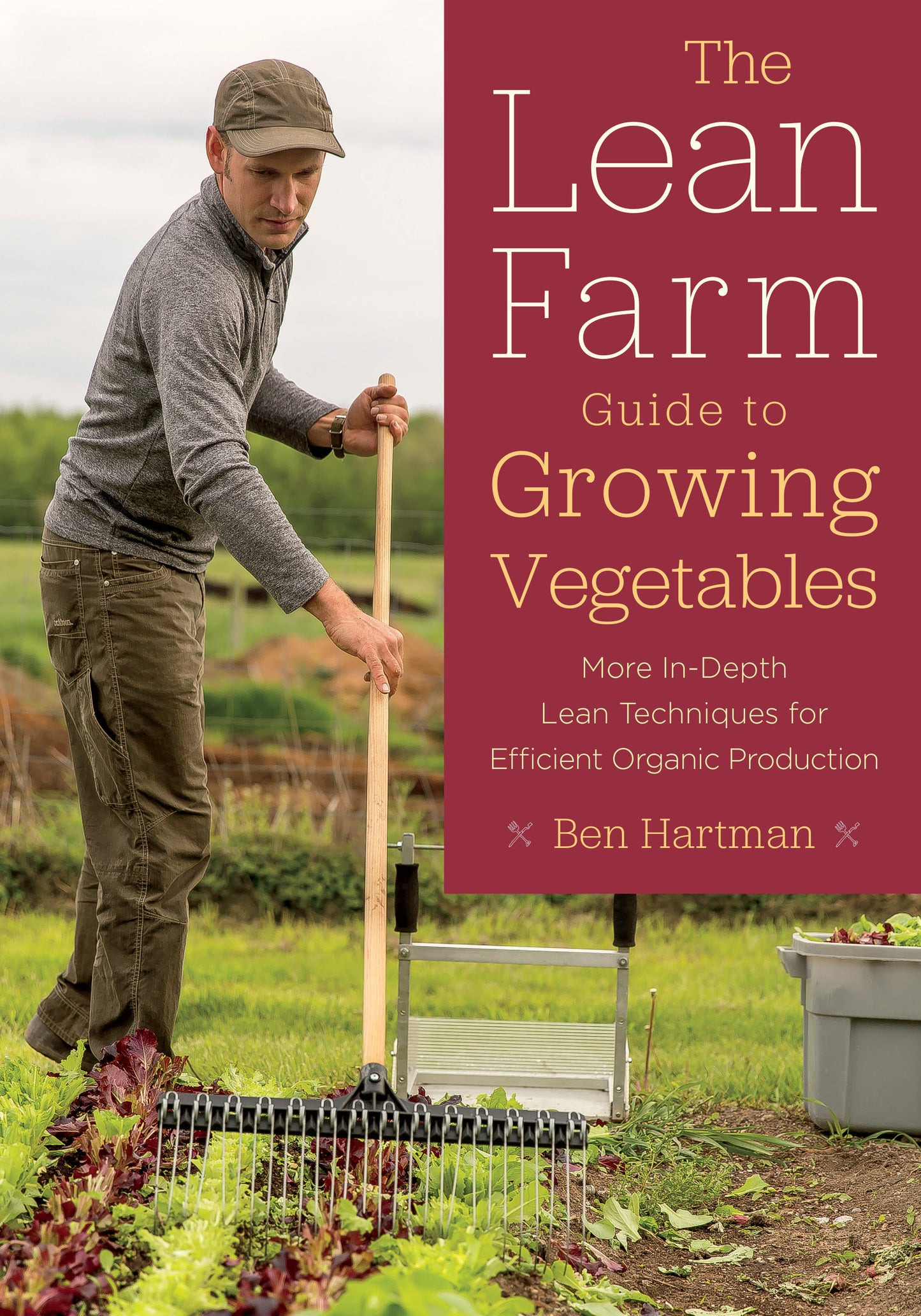 The Lean Farm Guide to Growing Vegetables - More In-Depth Lean Techniques for Efficient Organic Production