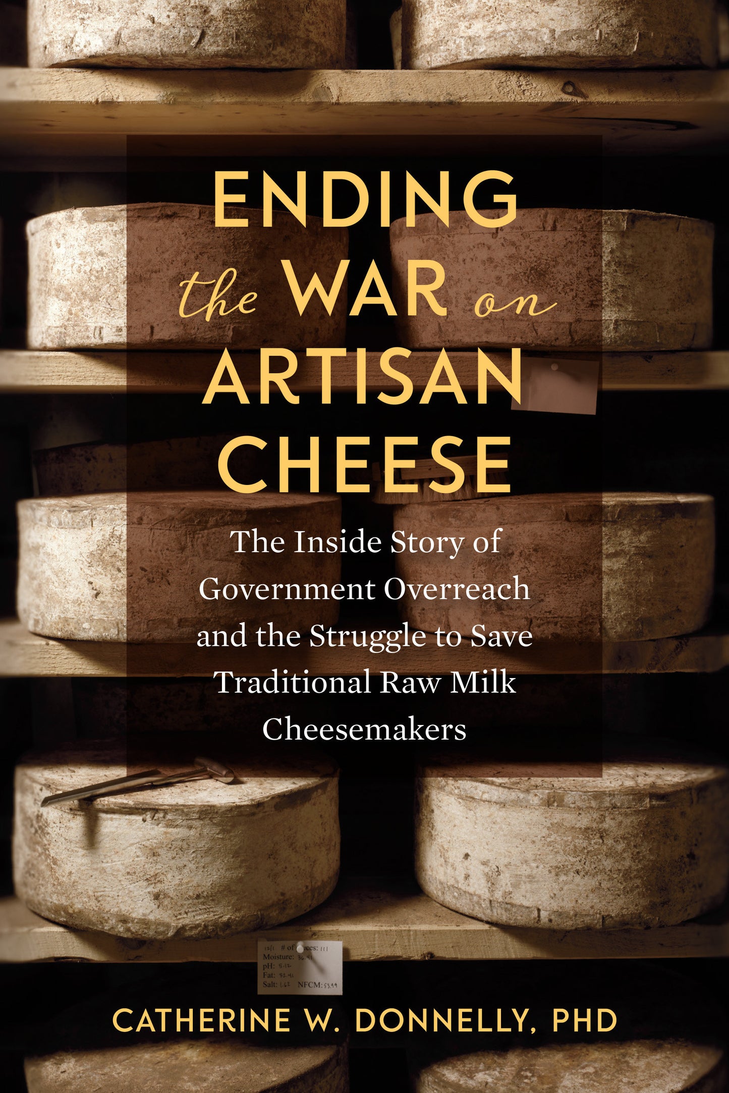 Ending the War on Artisan Cheese - The Inside Story of Government Overreach and the Struggle to Save Traditional Raw Milk Cheesemakers
