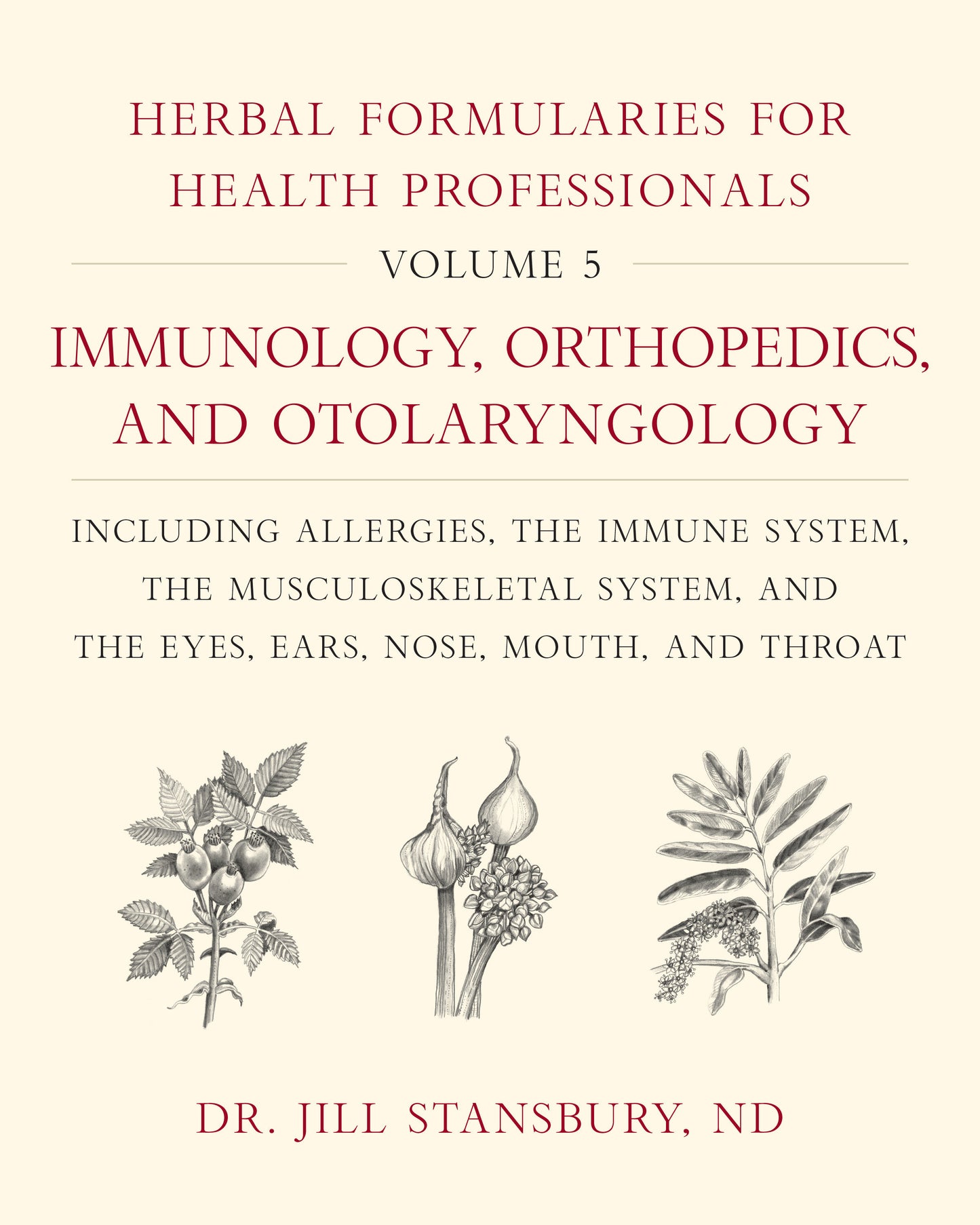 Herbal Formularies for Health Professionals, Volume 5 - Immunology, Orthopedics, and Otolaryngology, including Allergies, the Immune System, the Musculoskeletal System, and the Eyes, Ears, Nose, Mouth, and Throat