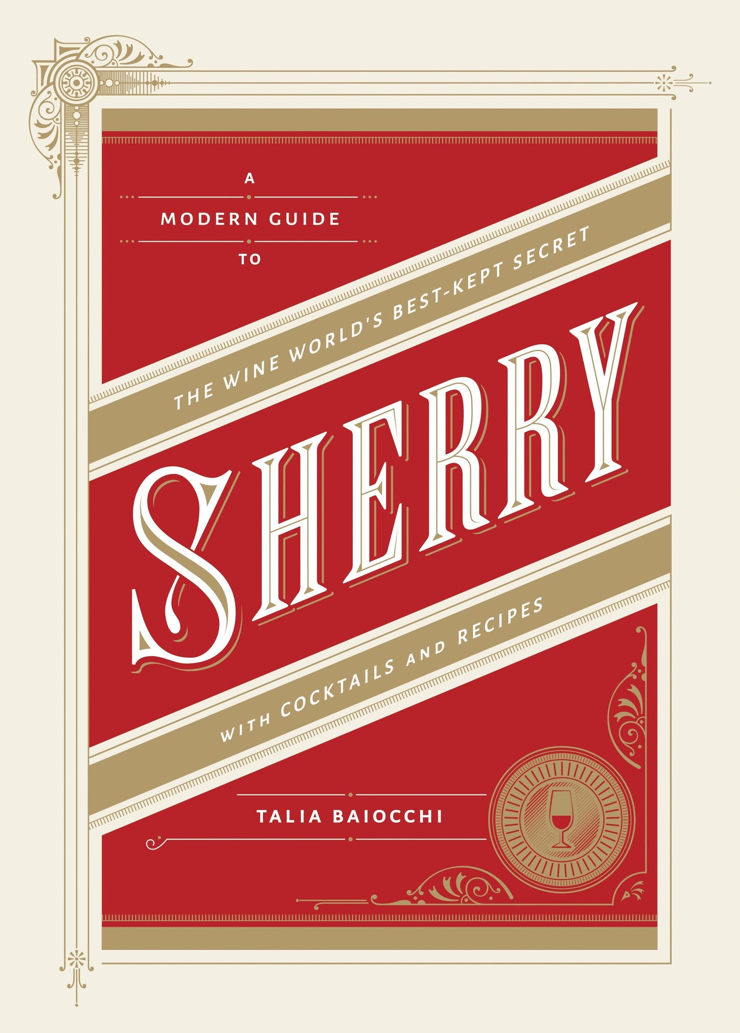 Sherry - A Modern Guide to the Wine World's Best-Kept Secret, with Cocktails and Recipes