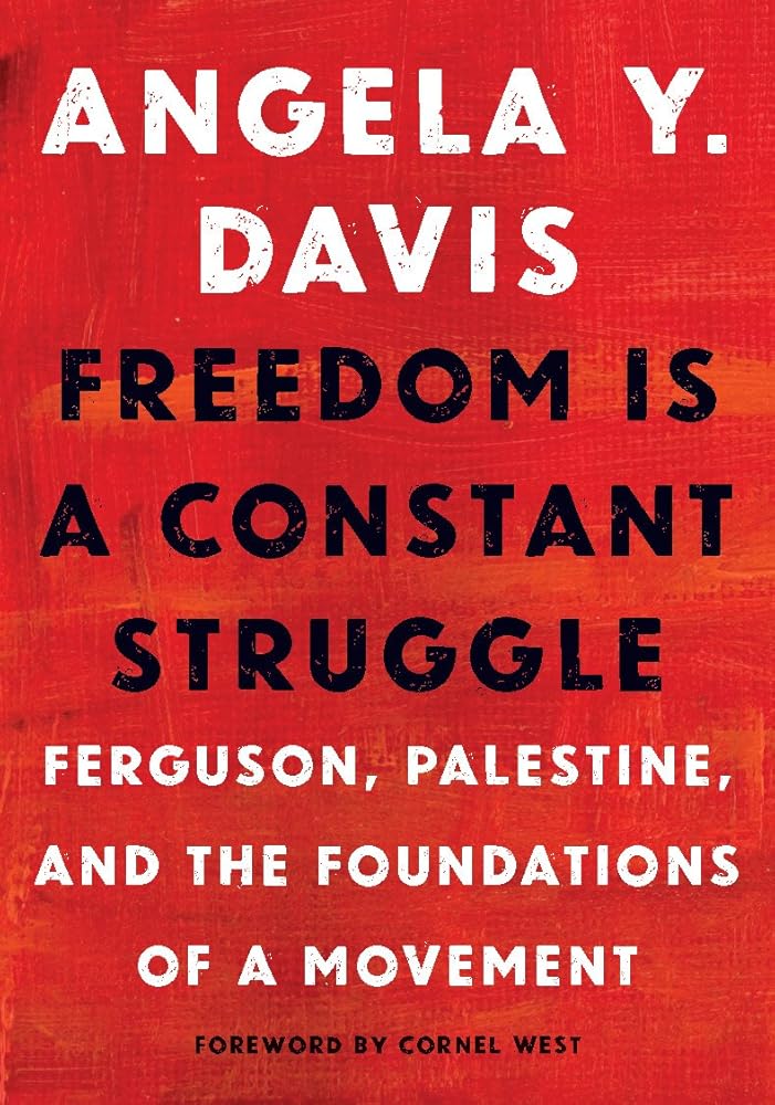 Freedom Is a Constant Struggle: Ferguson, Palestine, and the Foundations of a Movement by Angela Y. Davis, Frank Barat, Cornel West