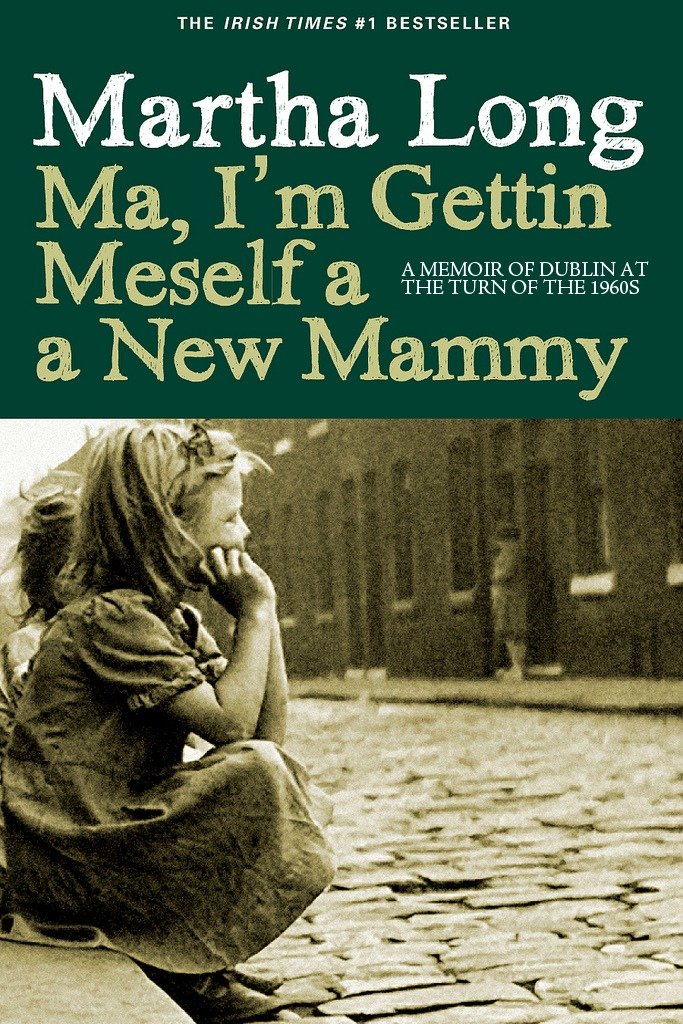 Ma, I'm Gettin Meself a New Mammy - A Memoir of Dublin at the Turn of the 1960s (Memoirs of Dublin) (Book:2)