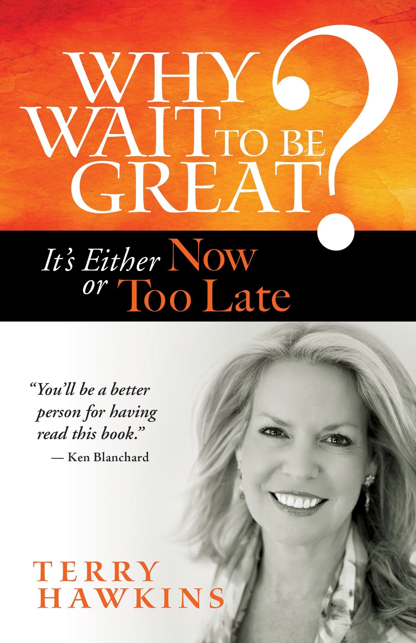 Why Wait to Be Great? - It's Either Now or Too Late