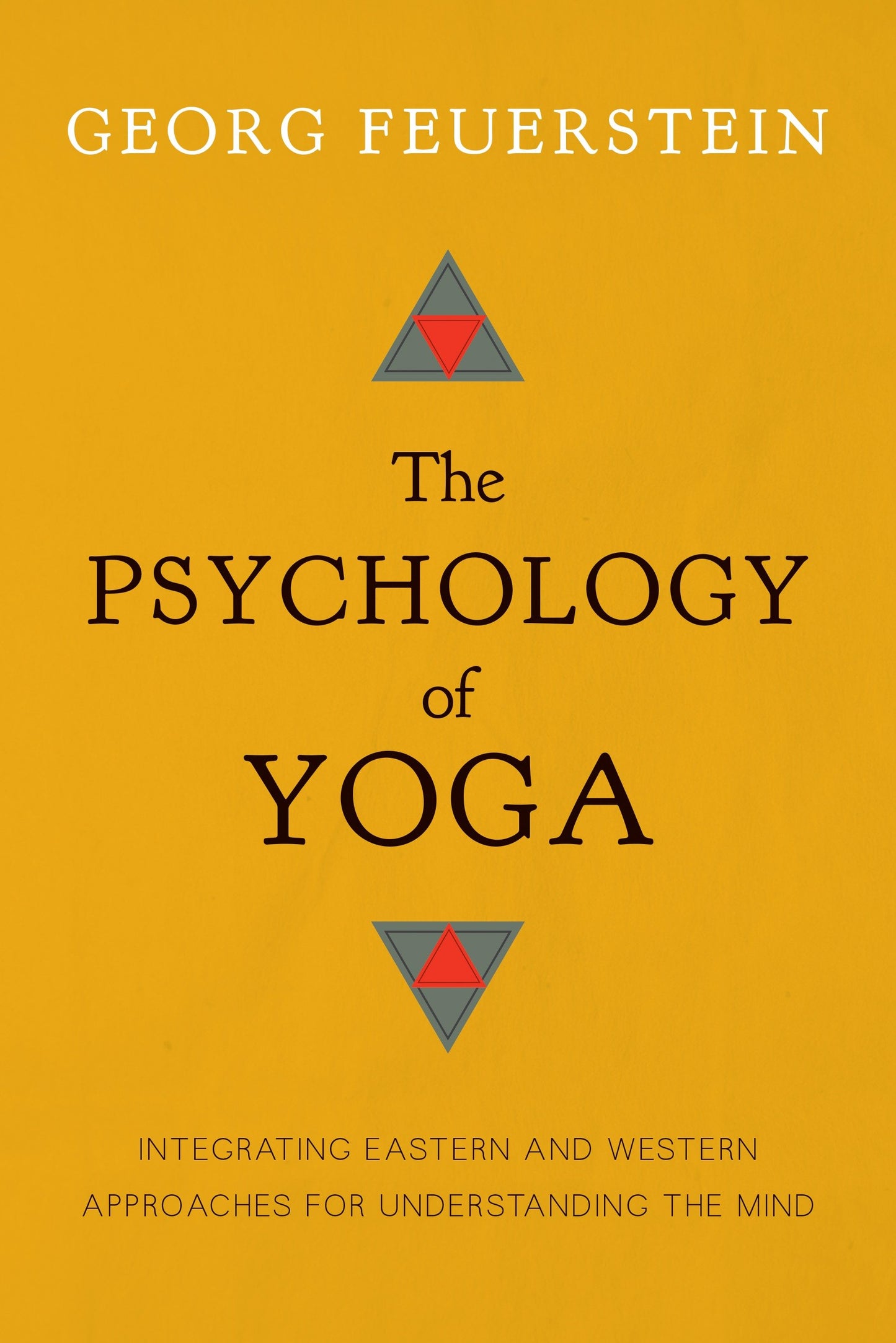 The Psychology of Yoga - Integrating Eastern and Western Approaches for Understanding the Mind