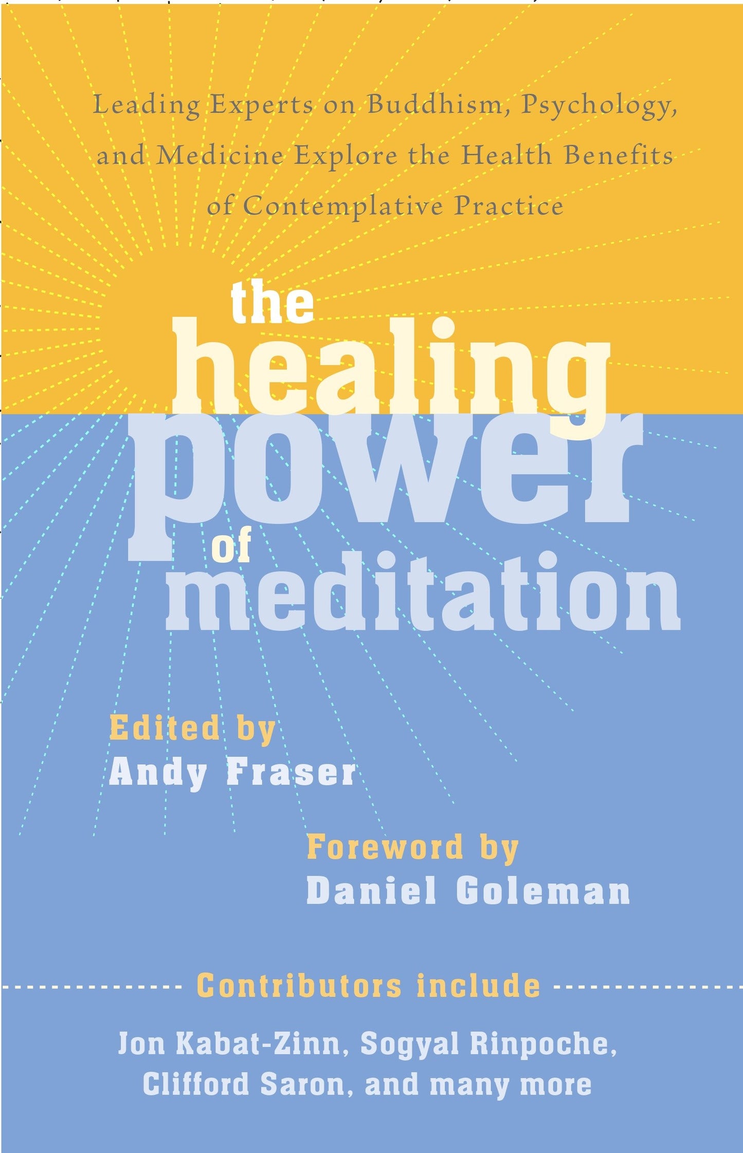 The Healing Power of Meditation - Leading Experts on Buddhism, Psychology, and Medicine Explore the Health Benefits of Contemplative Practice