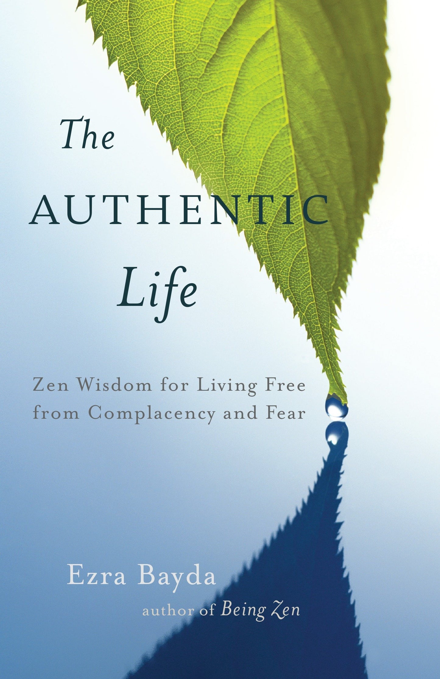 The Authentic Life - Zen Wisdom for Living Free from Complacency and Fear