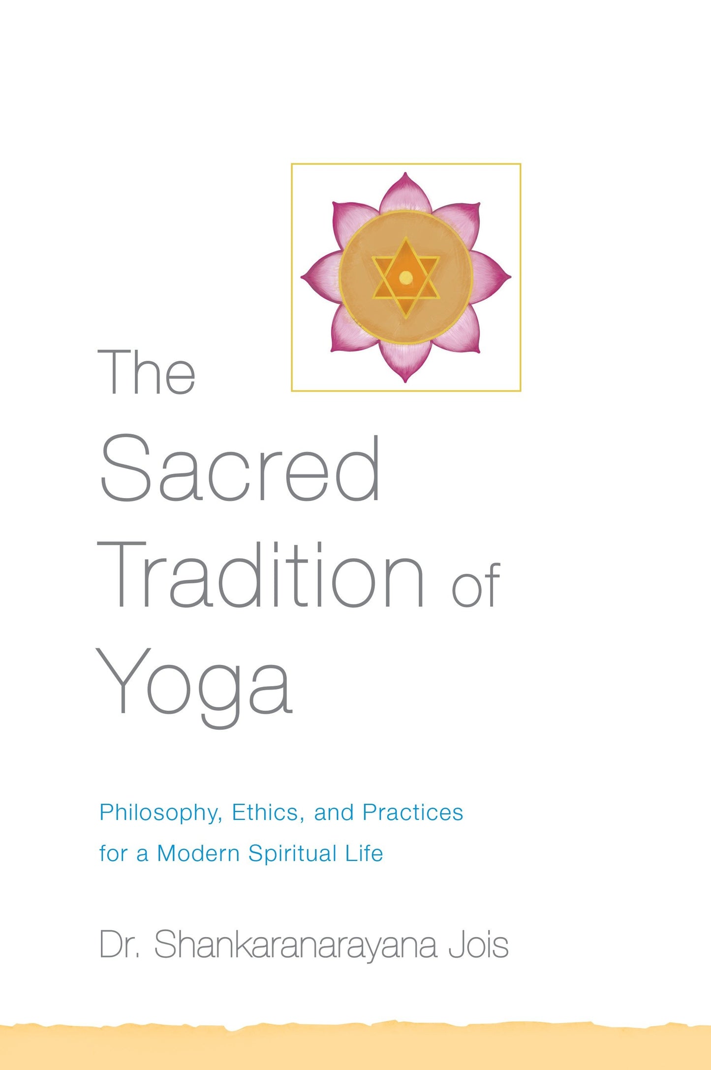 The Sacred Tradition of Yoga - Philosophy, Ethics, and Practices for a Modern Spiritual Life