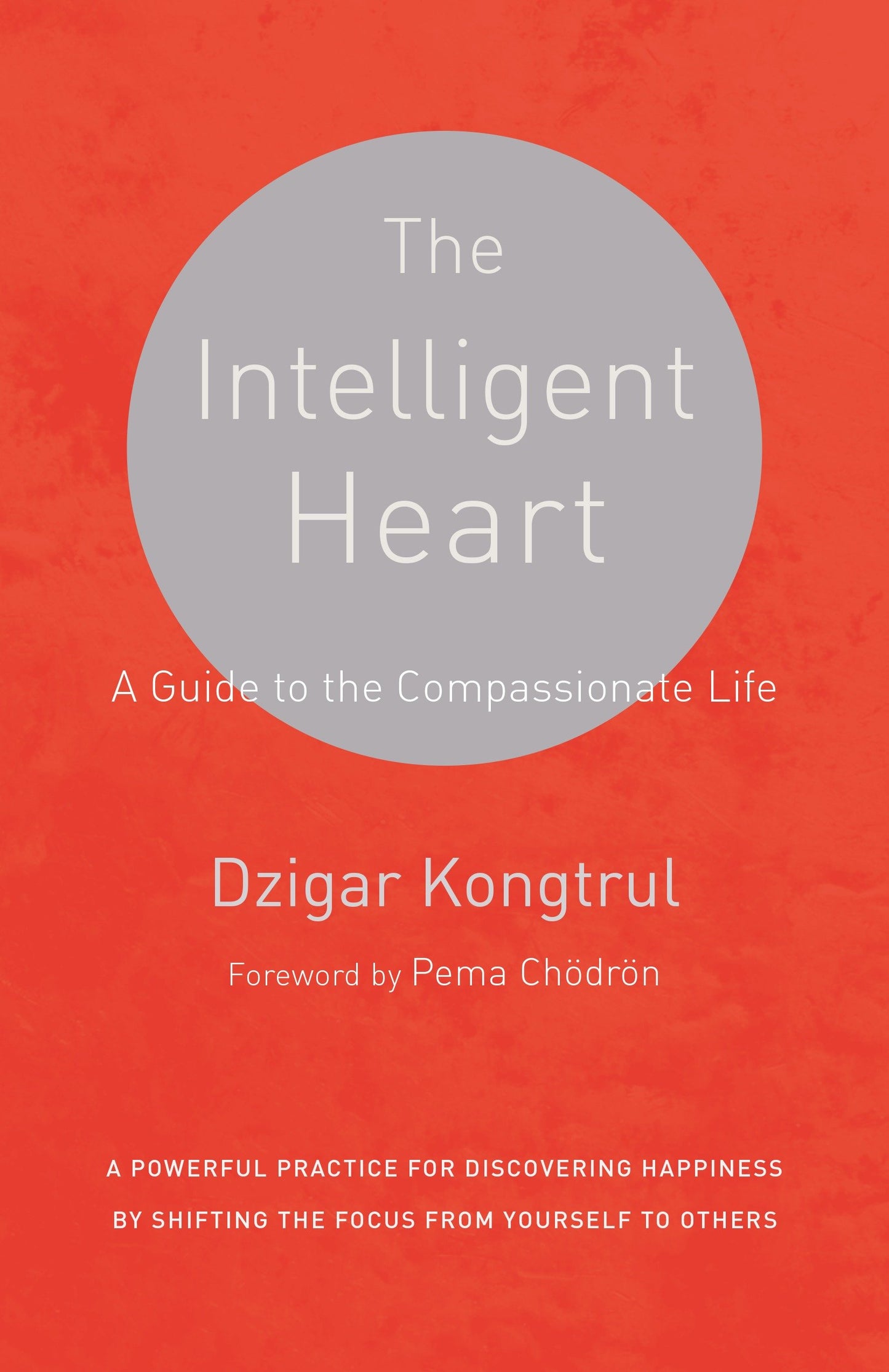 The Intelligent Heart - A Guide to the Compassionate Life