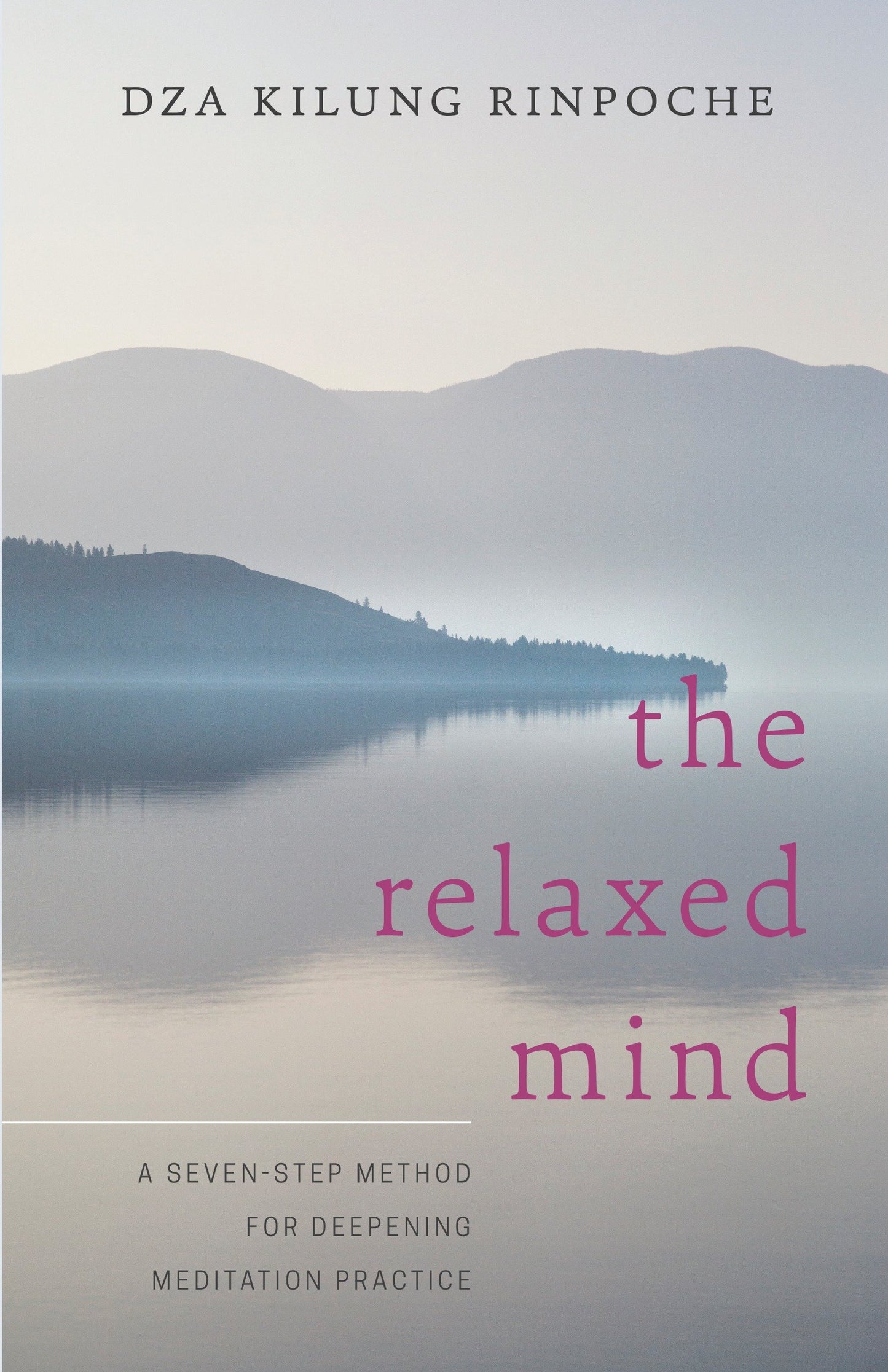 The Relaxed Mind - A Seven-Step Method for Deepening Meditation Practice
