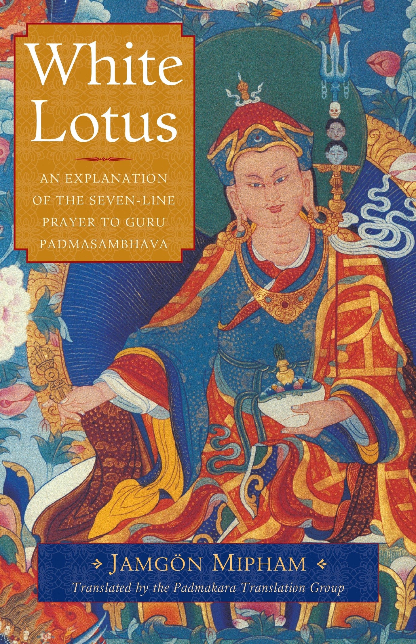 White Lotus - An Explanation of the Seven-Line Prayer to Guru Padmasambhava