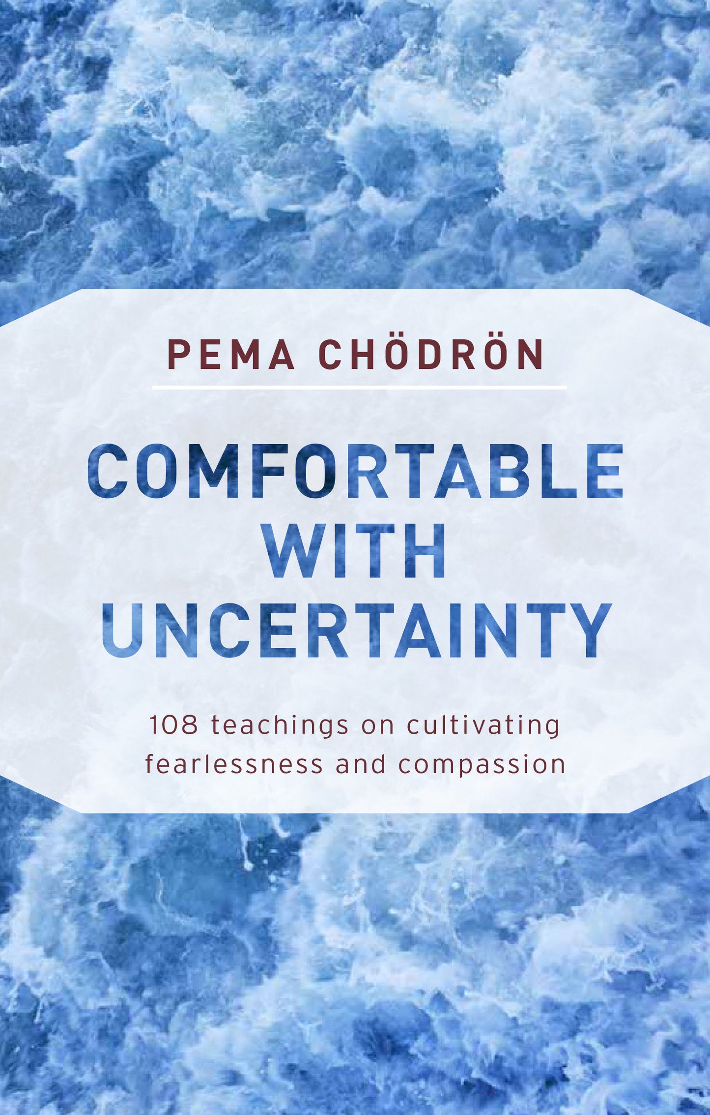 Comfortable with Uncertainty - 108 Teachings on Cultivating Fearlessness and Compassion