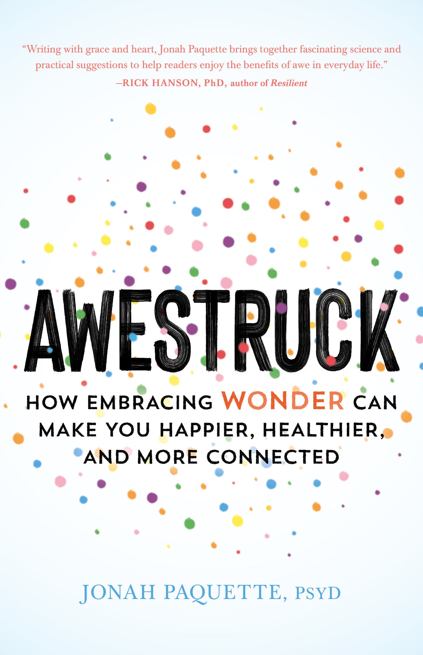 Awestruck - How Embracing Wonder Can Make You Happier, Healthier, and More Connected