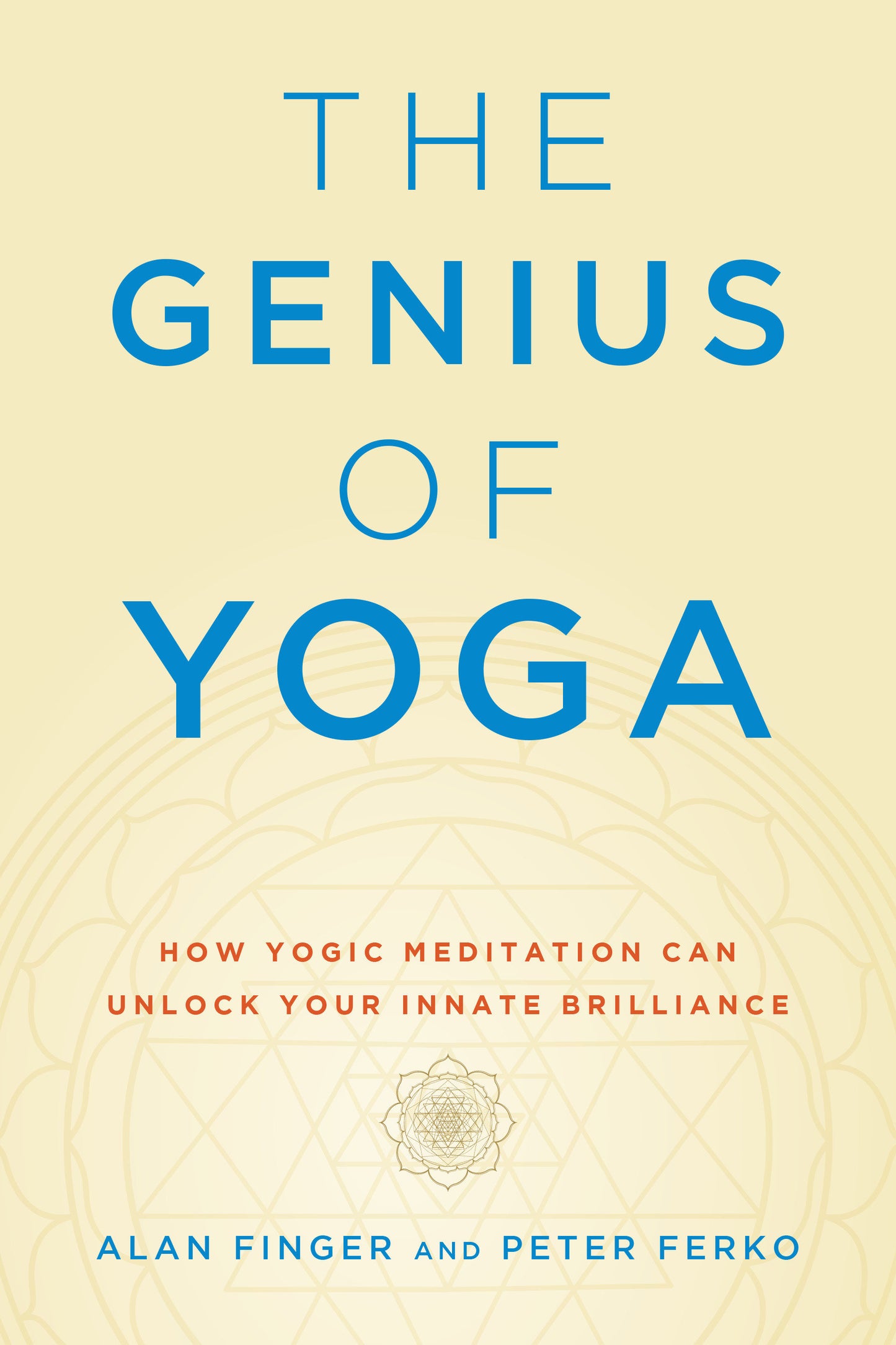 The Genius of Yoga - How Yogic Meditation Can Unlock Your Innate Brilliance