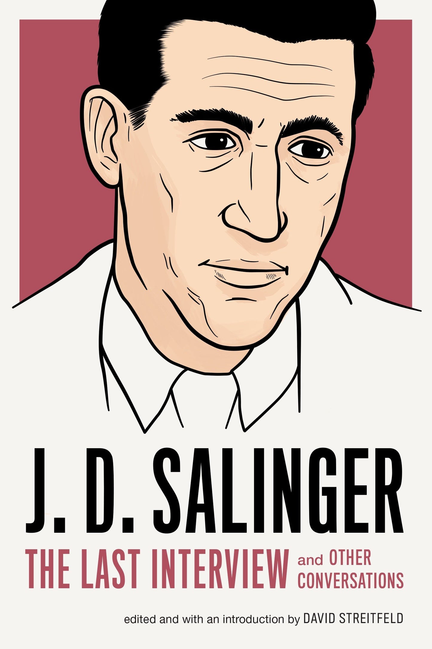 J. D. Salinger: The Last Interview - And Other Conversations (The Last Interview Series)