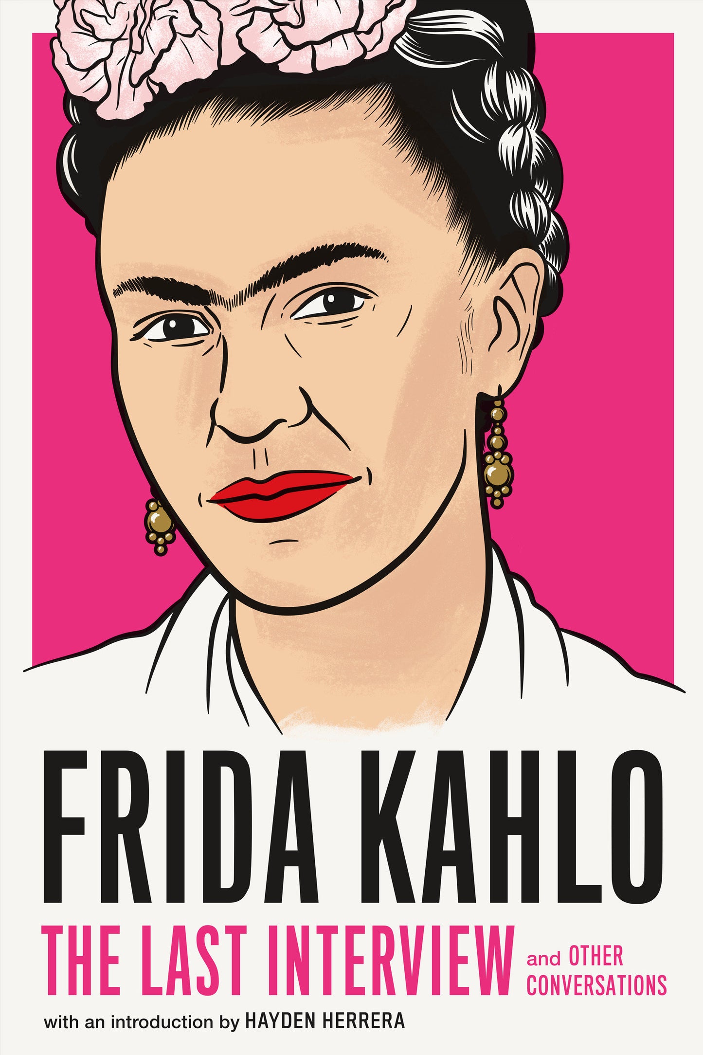 Frida Kahlo: The Last Interview - and Other Conversations (The Last Interview Series)