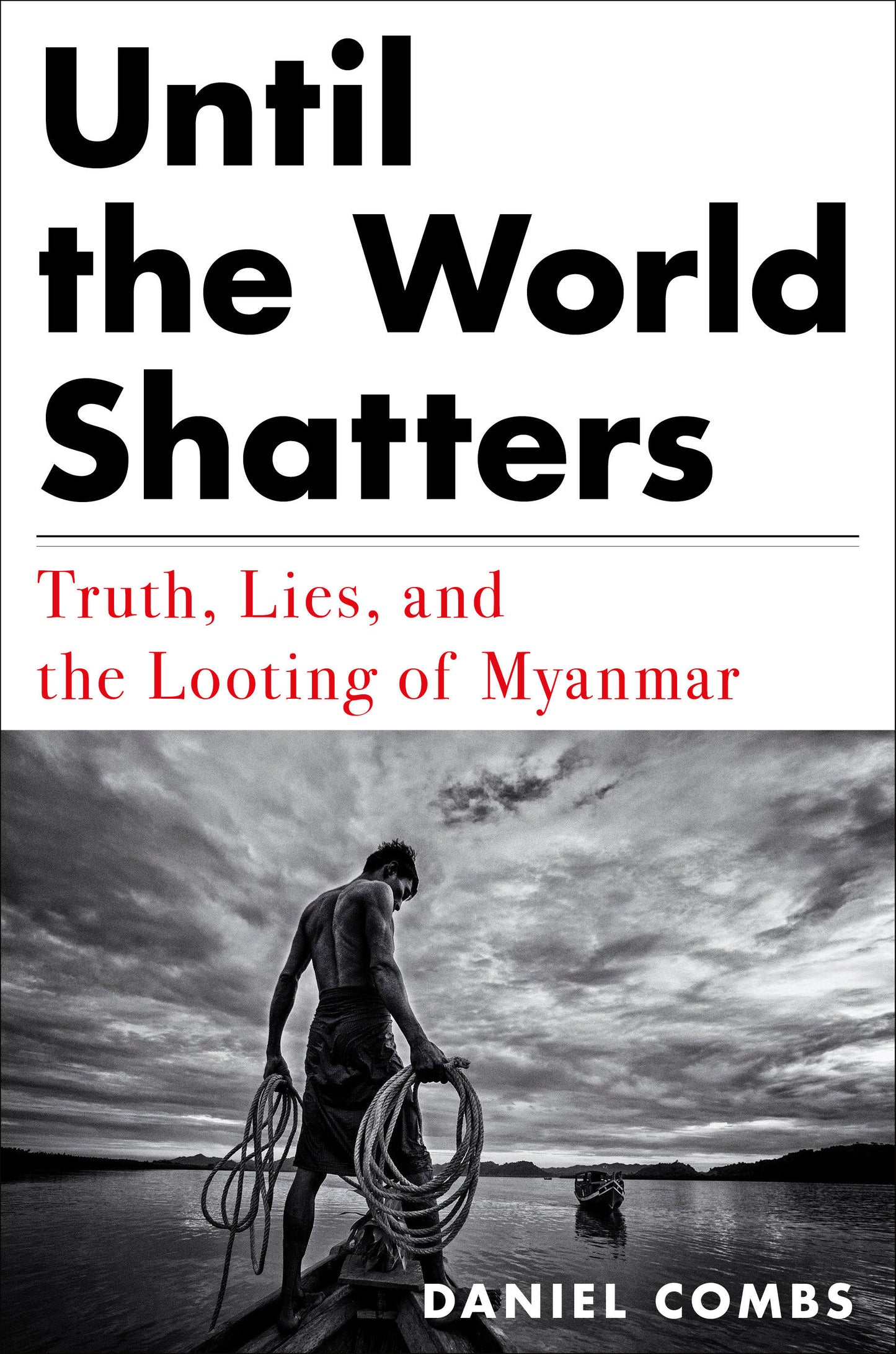 Until the World Shatters - Truth, Lies, and the Looting of Myanmar