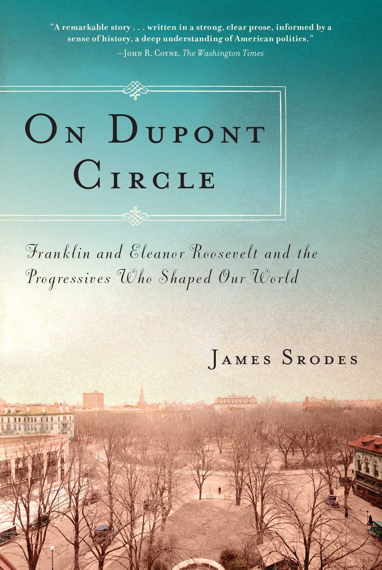 On Dupont Circle - Franklin and Eleanor Roosevelt and the Progressives Who Shaped Our World