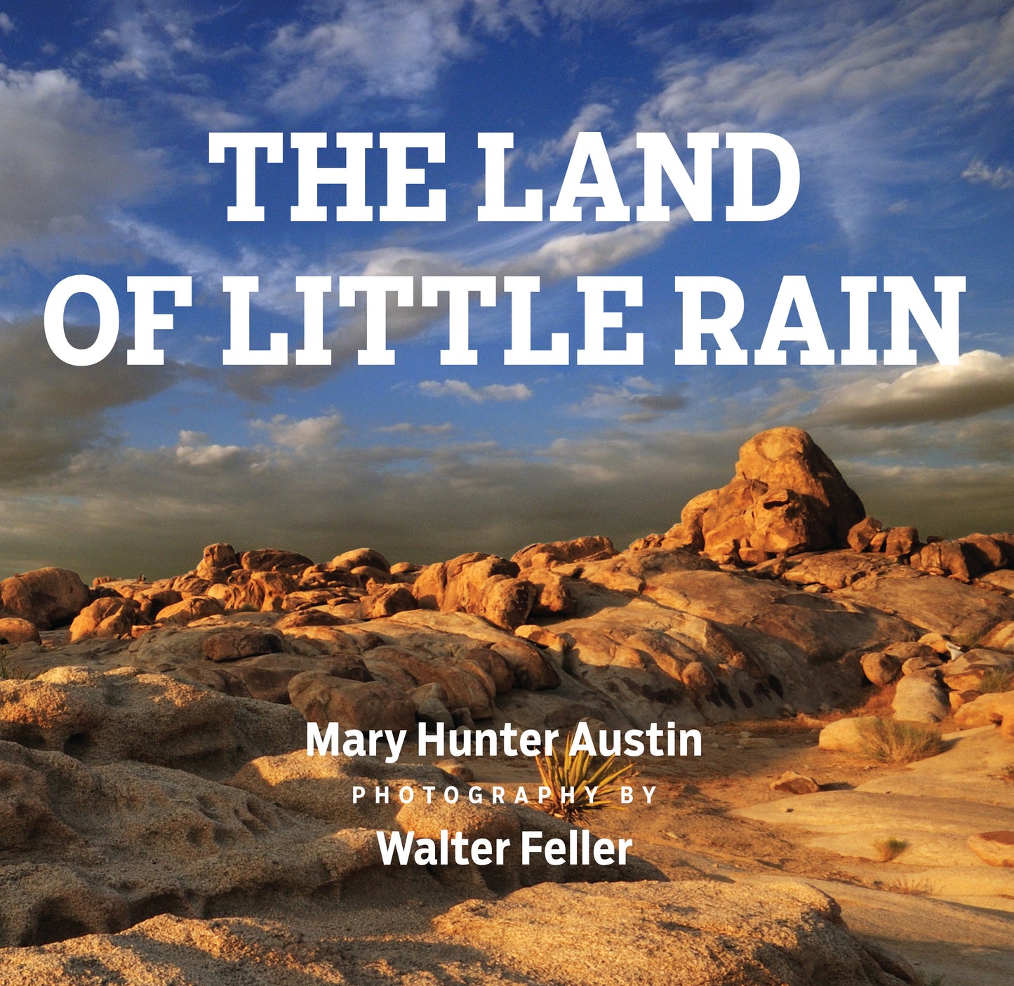 The Land of Little Rain - With photographs by Walter Feller