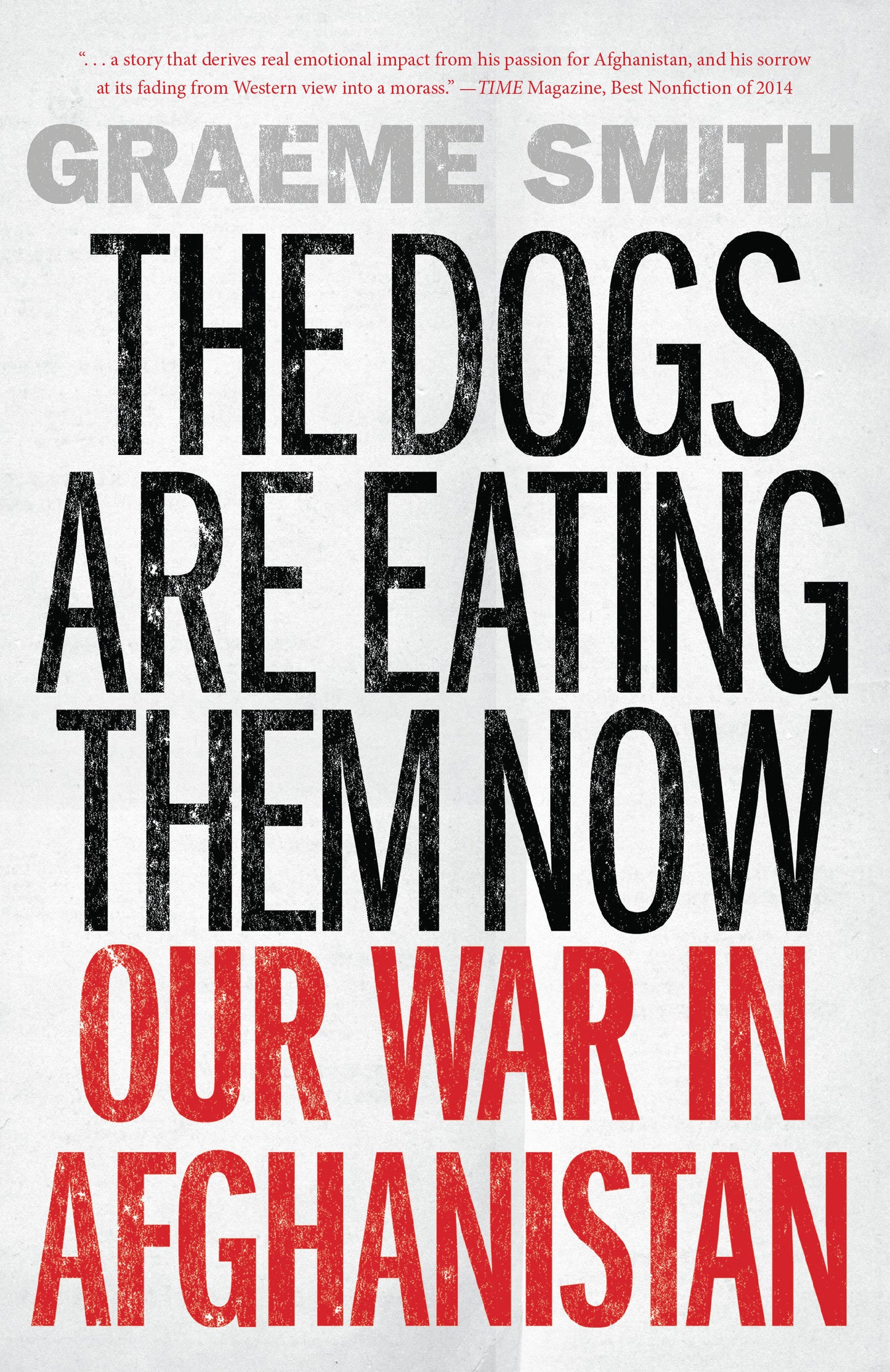 The Dogs Are Eating Them Now - Our War in Afghanistan